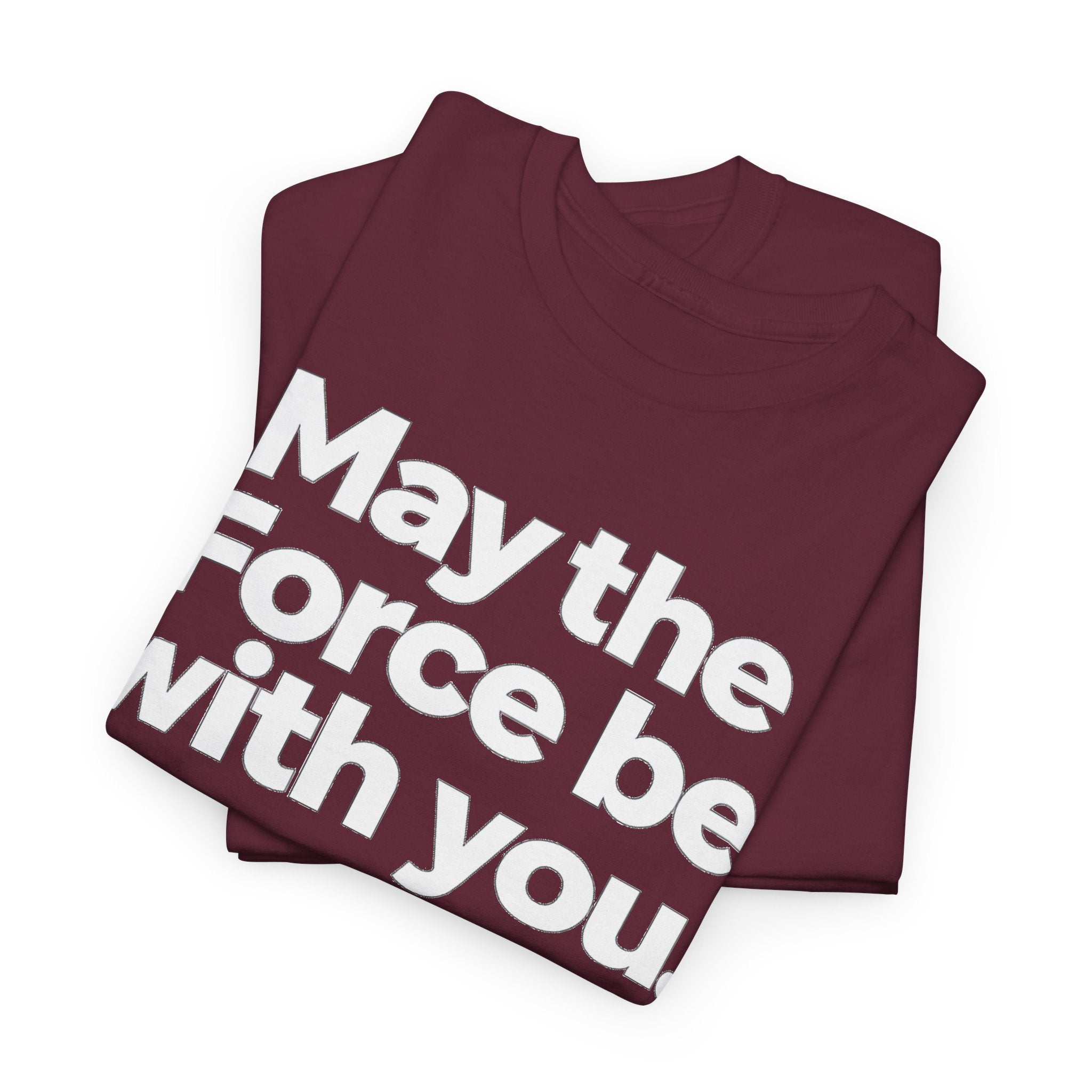 May the Force Be With You T‑Shirt