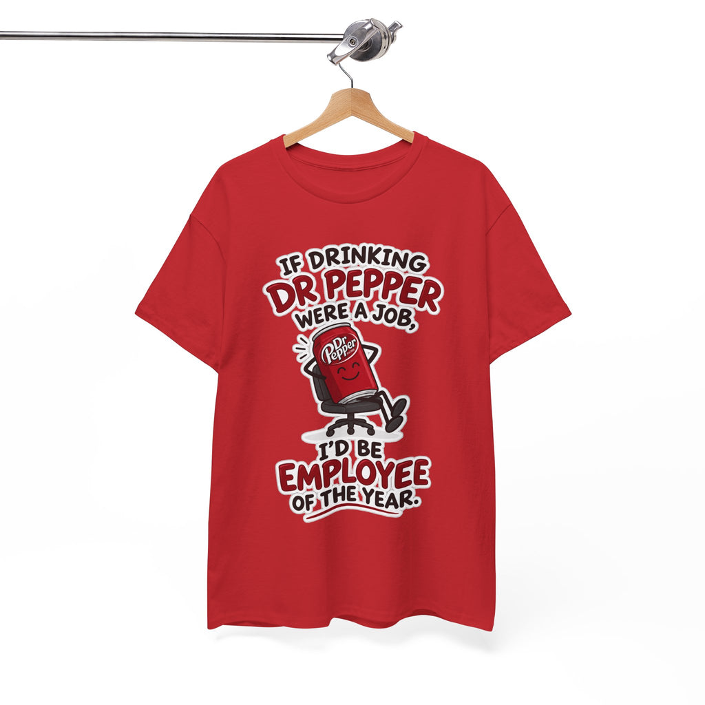 Dr Pepper Tee — "If Drinking Dr Pepper Were a Job, I'd Be Employee of the Year"