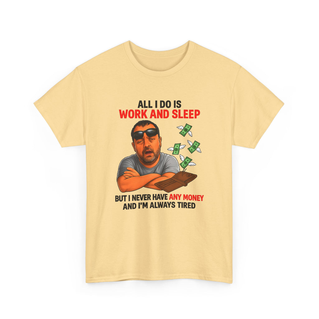 Graphic Tee — "All I Do Is Work and Sleep" Funny Money & Tired Humor Shirt