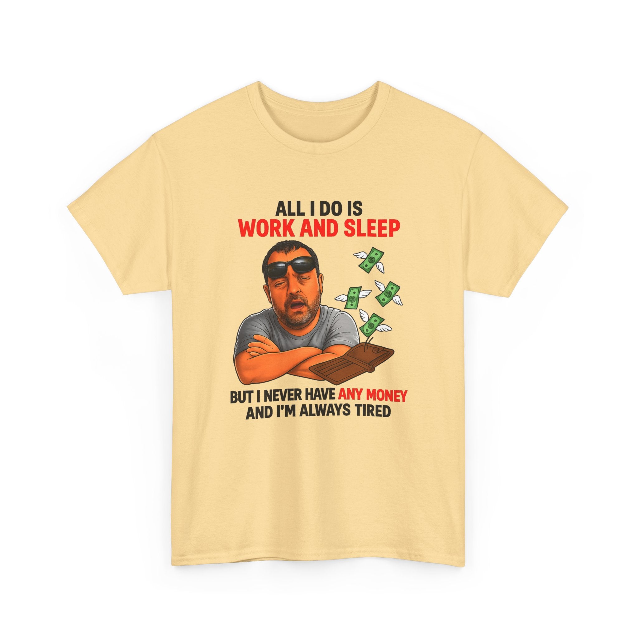 Graphic Tee — "All I Do Is Work and Sleep" Funny Money & Tired Humor Shirt