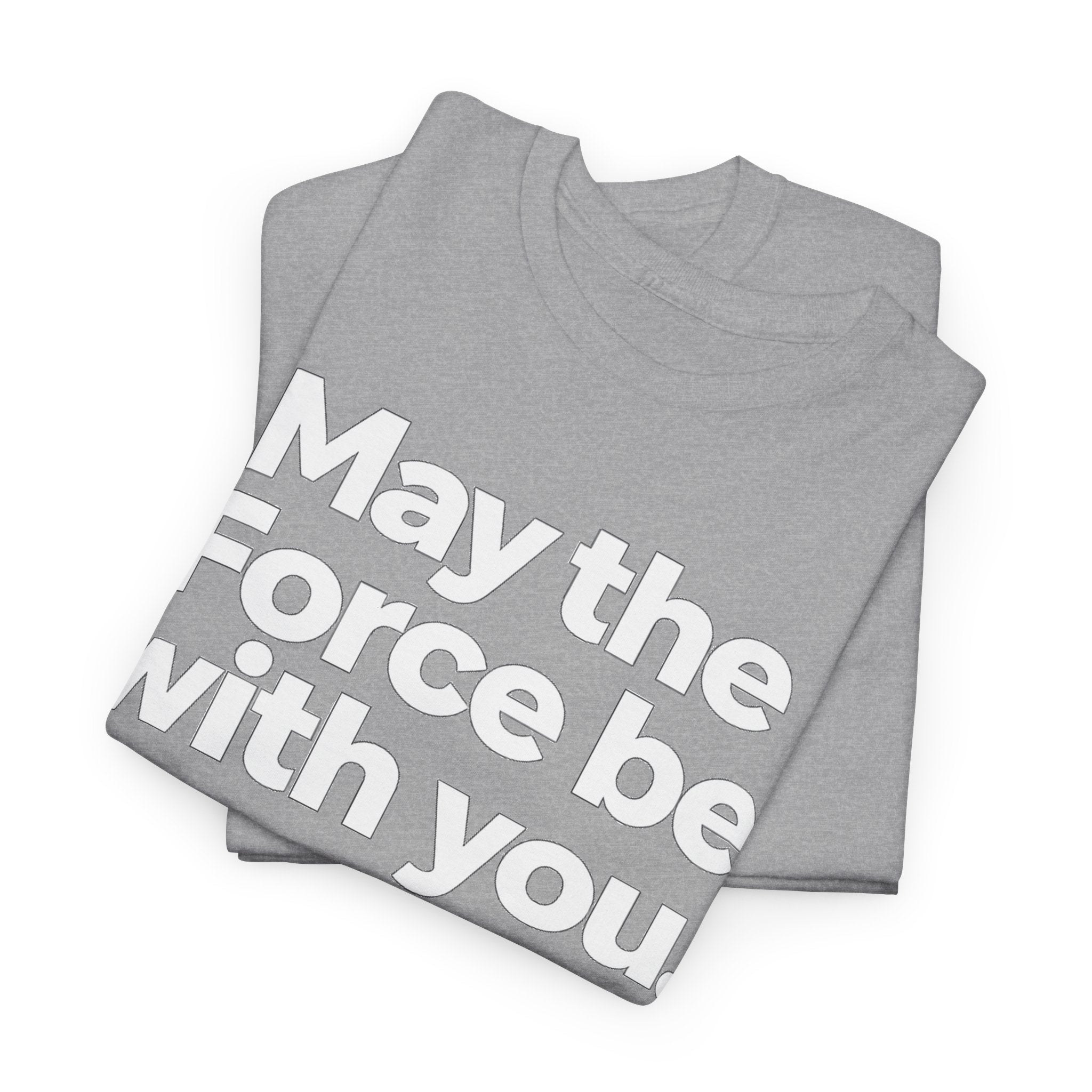 May the Force Be With You T‑Shirt