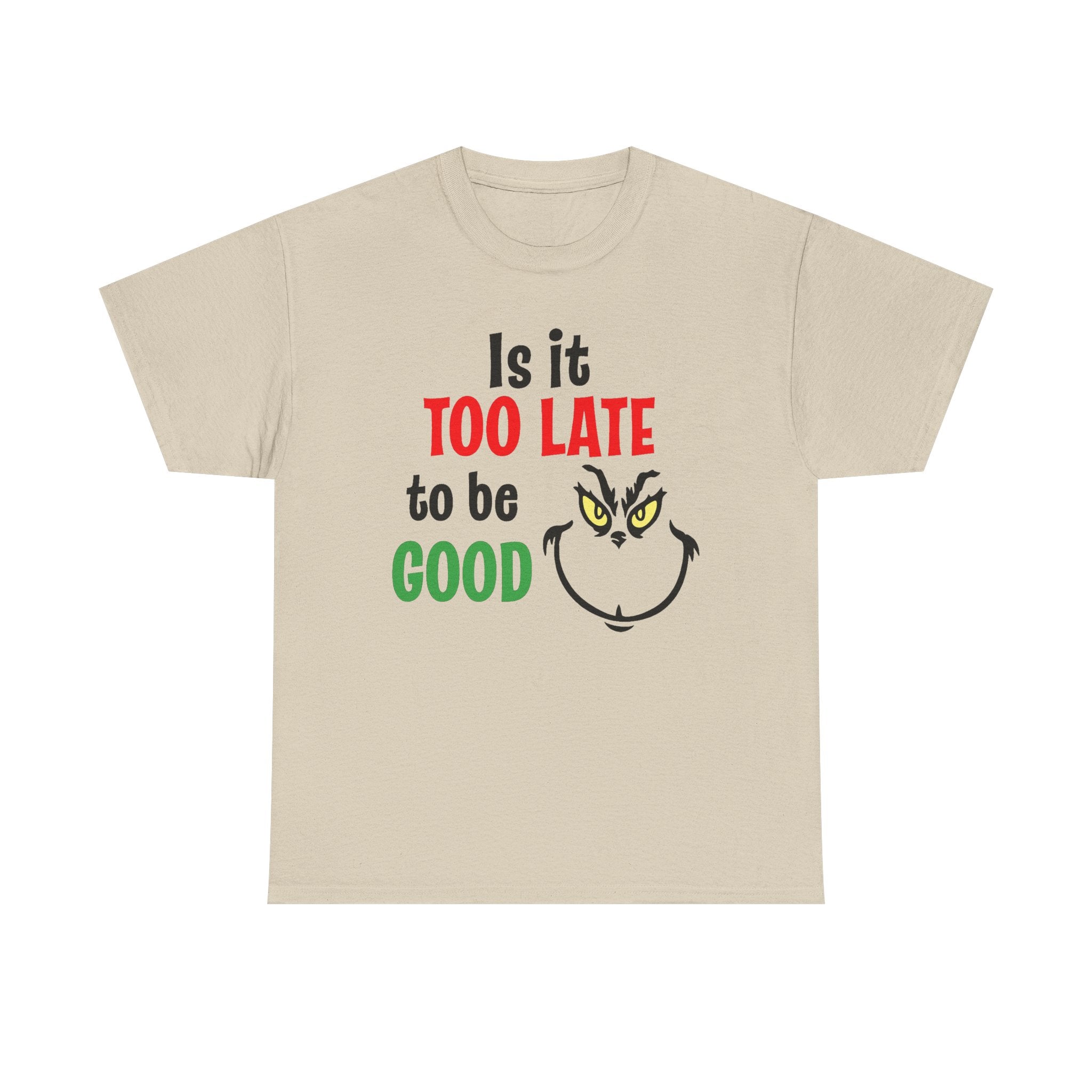 Is It Too Late To Be Good? Tee — Funny Grinch Holiday T-Shirt