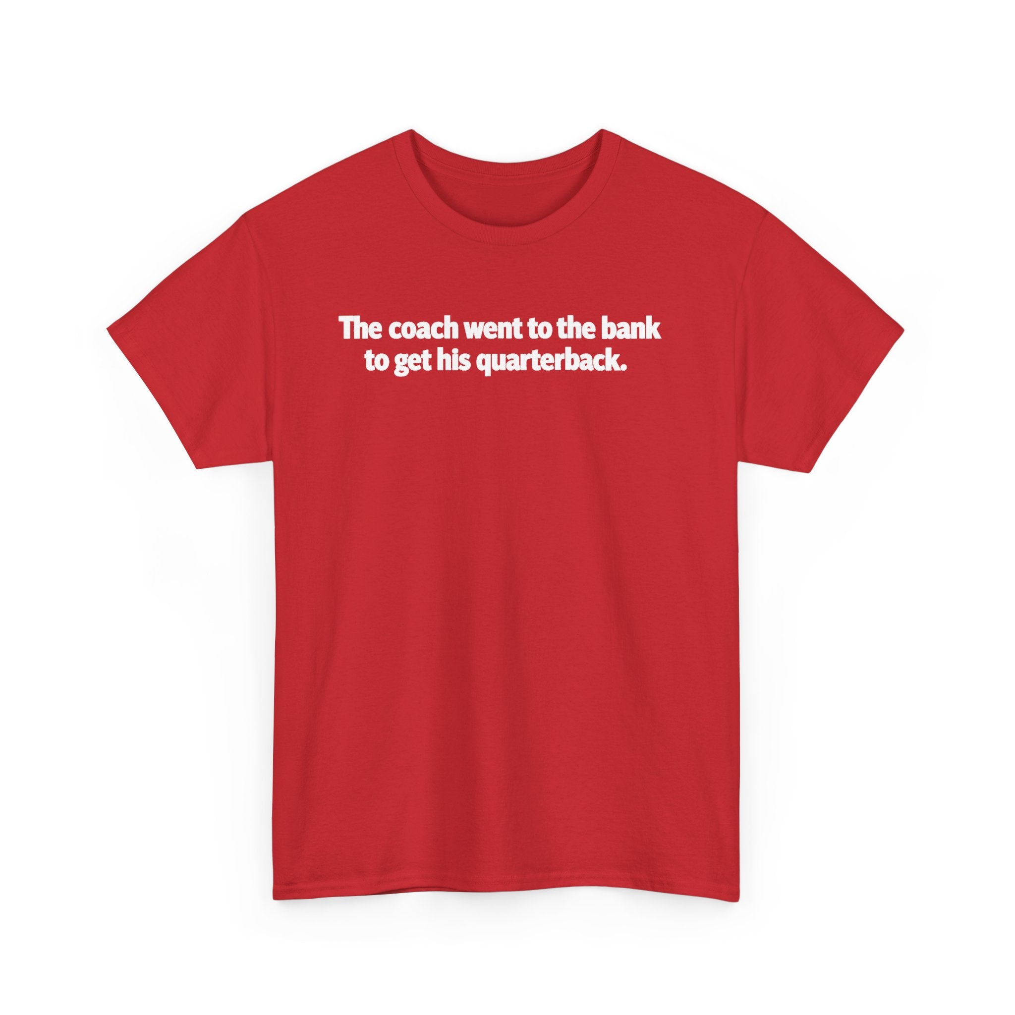 Tee — "The coach went to the bank to get his quarterback." Funny Football Quote Shirt