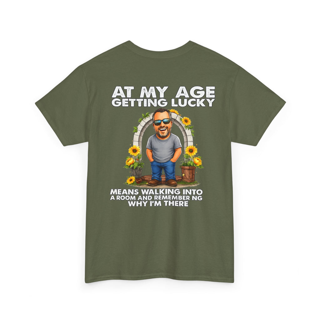 Funny Senior Tee — “At My Age Getting Lucky Means Walking Into a Room and Remembering Why I’m There”