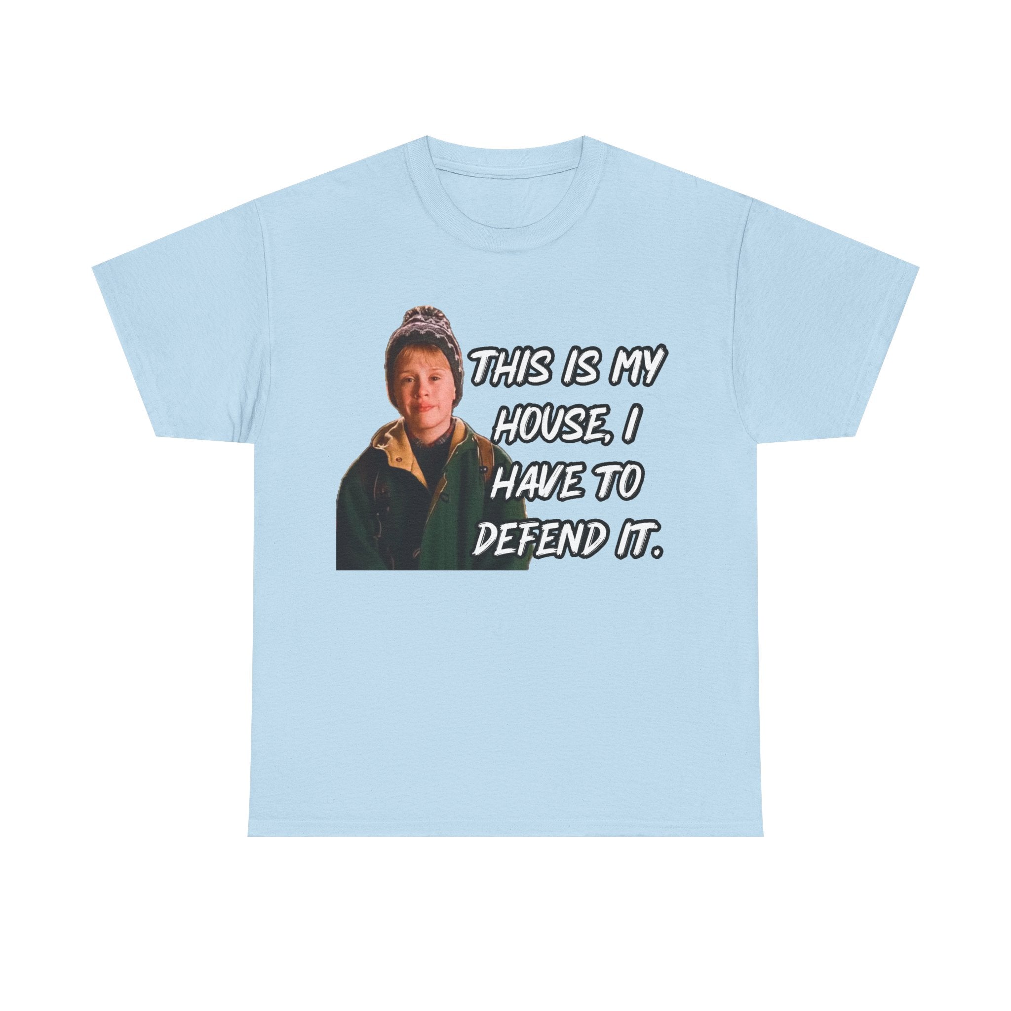 T-Shirt — "This Is My House, I Have To Defend It." Quote Tee