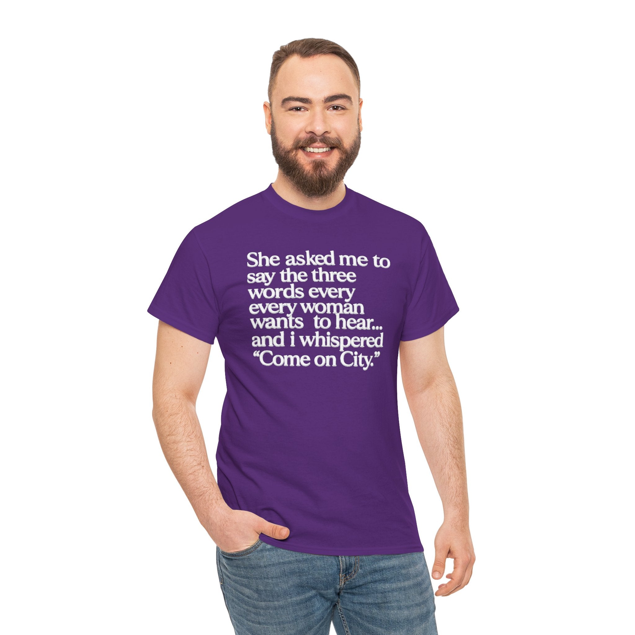 Graphic Tee — "She asked me to say the three words... Come on City."
