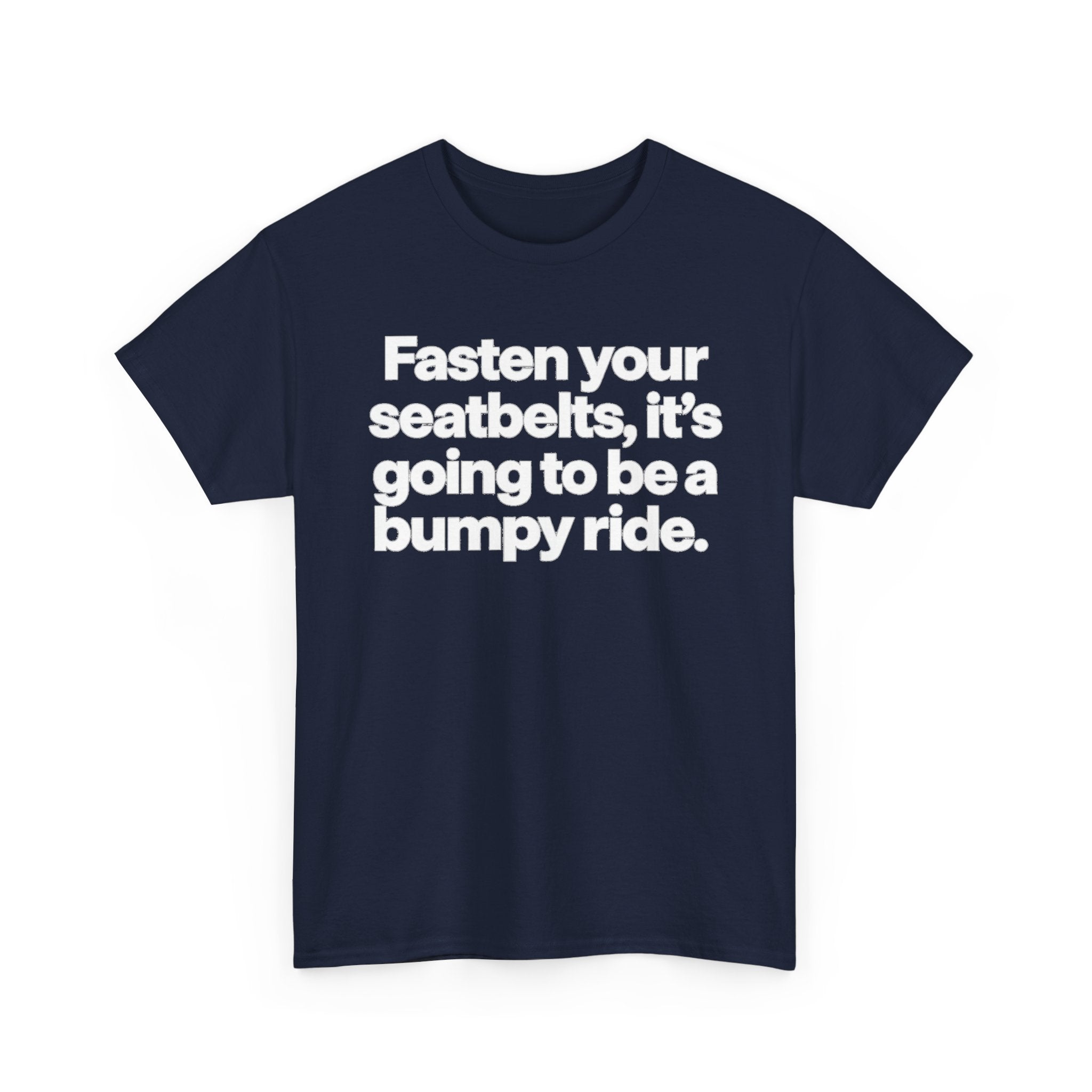 Fasten Your Seatbelts Tee — 'Fasten your seatbelts, it's going to be a bumpy ride.' Graphic T‑Shirt