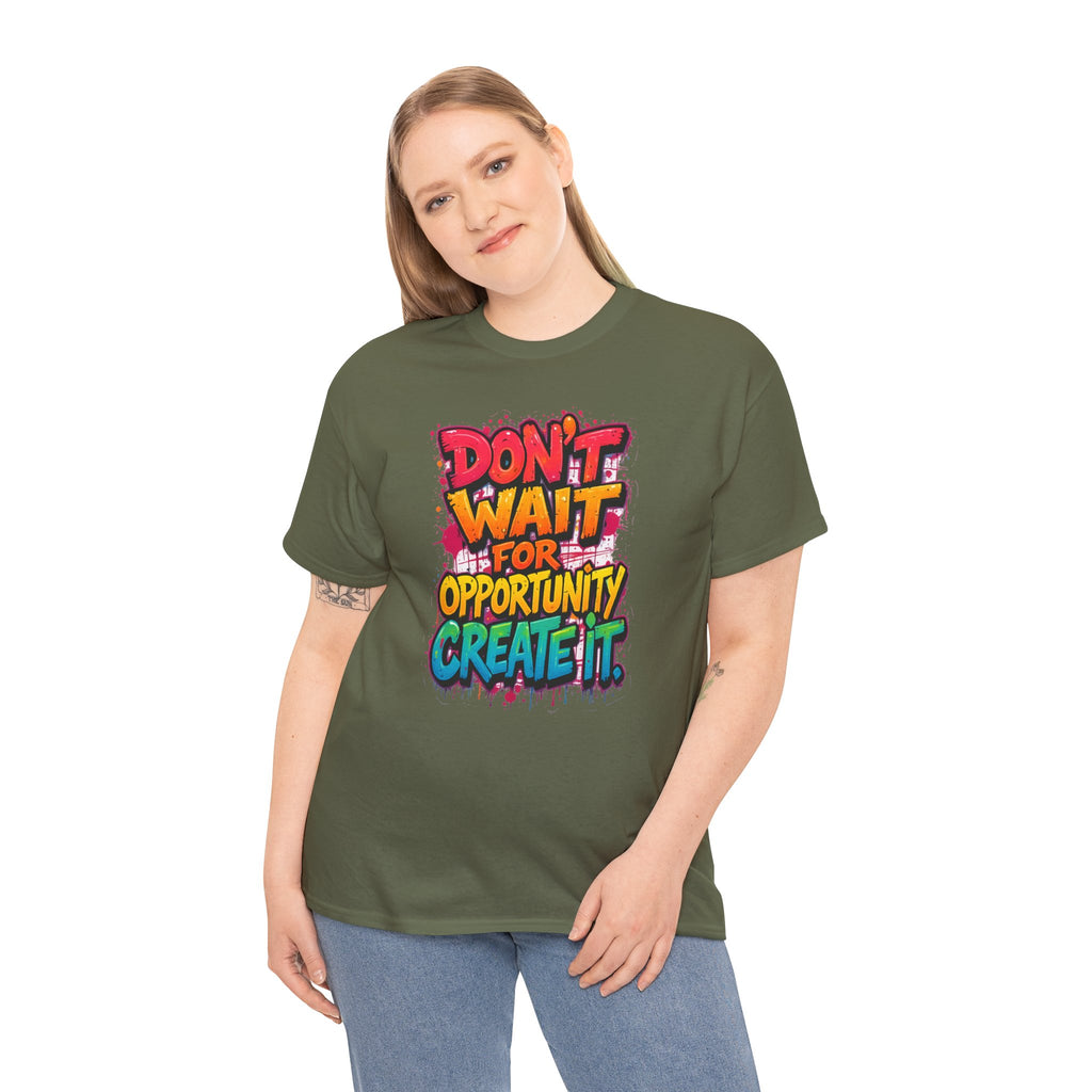 Don't Wait For Opportunity Create It T-Shirt — Motivational Graphic Tee