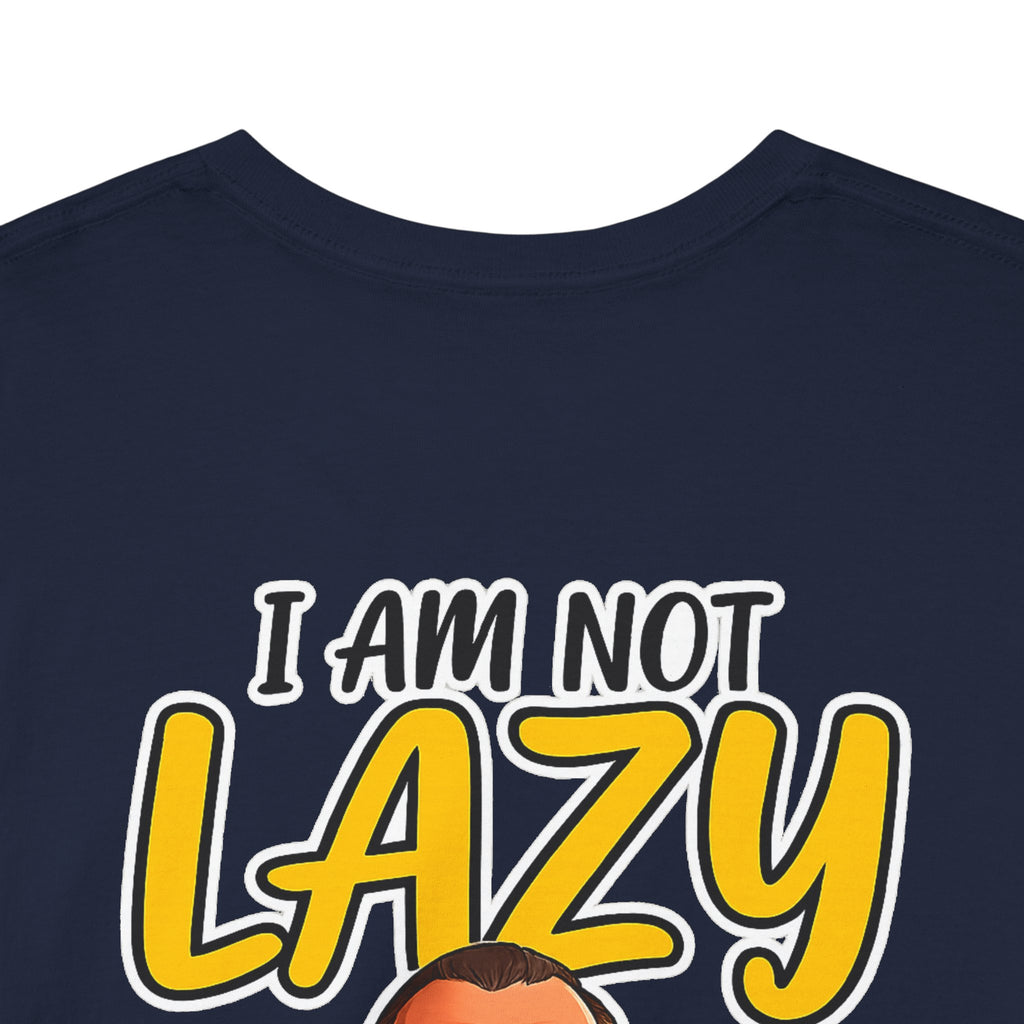 T-Shirt — "I Am Not Lazy" Funny Motivational Graphic Tee