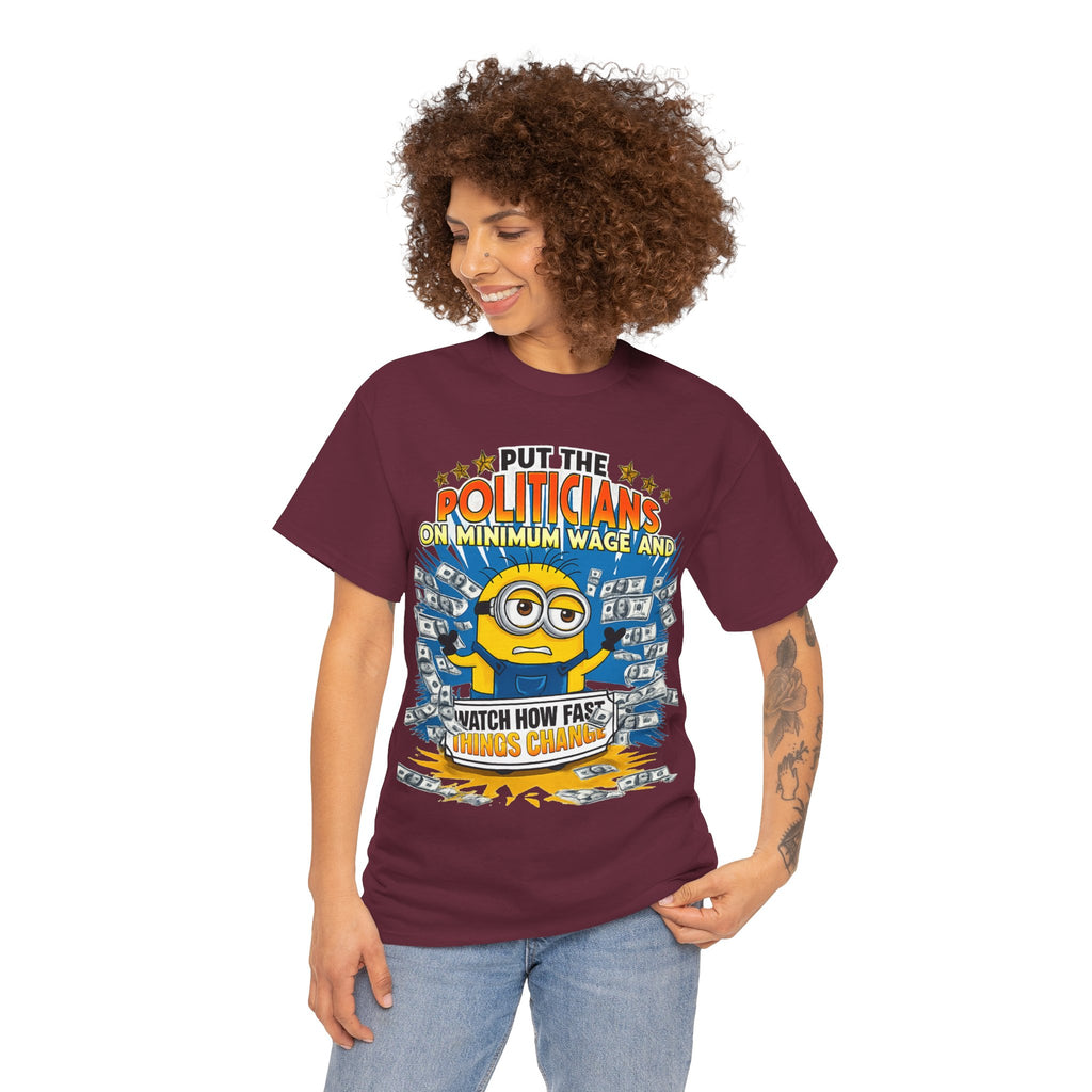 Political Satire T-Shirt — "Put the Politicians on Minimum Wage and Watch How Fast Things Change" Graphic Tee