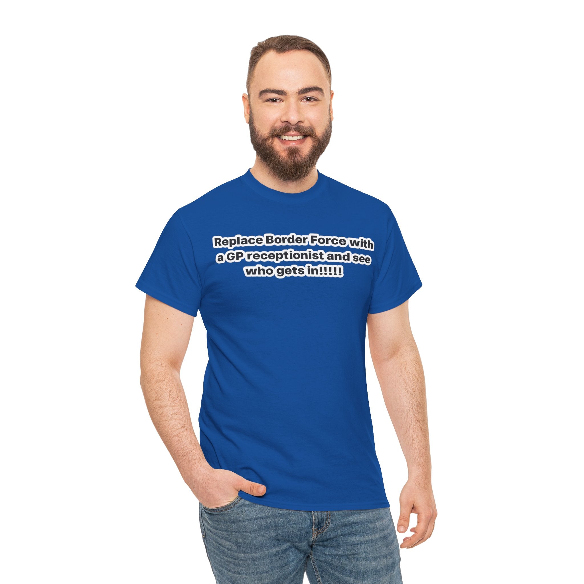 T-Shirt — “Replace Border Force with a GP Receptionist and See Who Gets In” Political Slogan Tee
