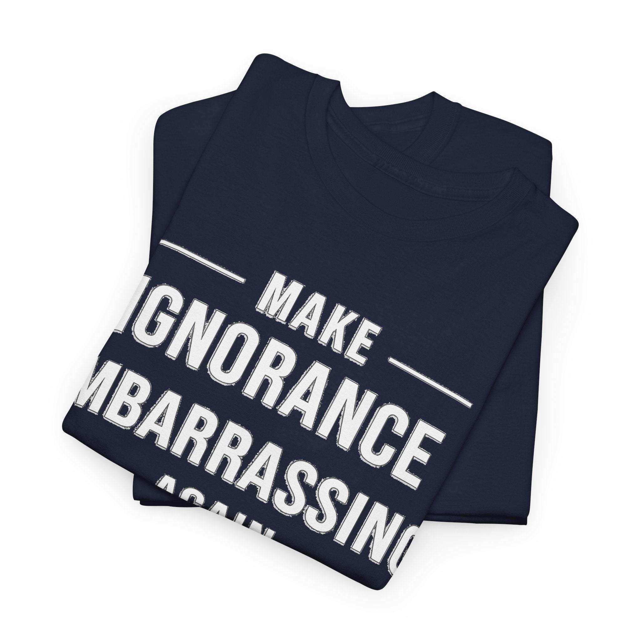 Make Ignorance Embarrassing Again Tee