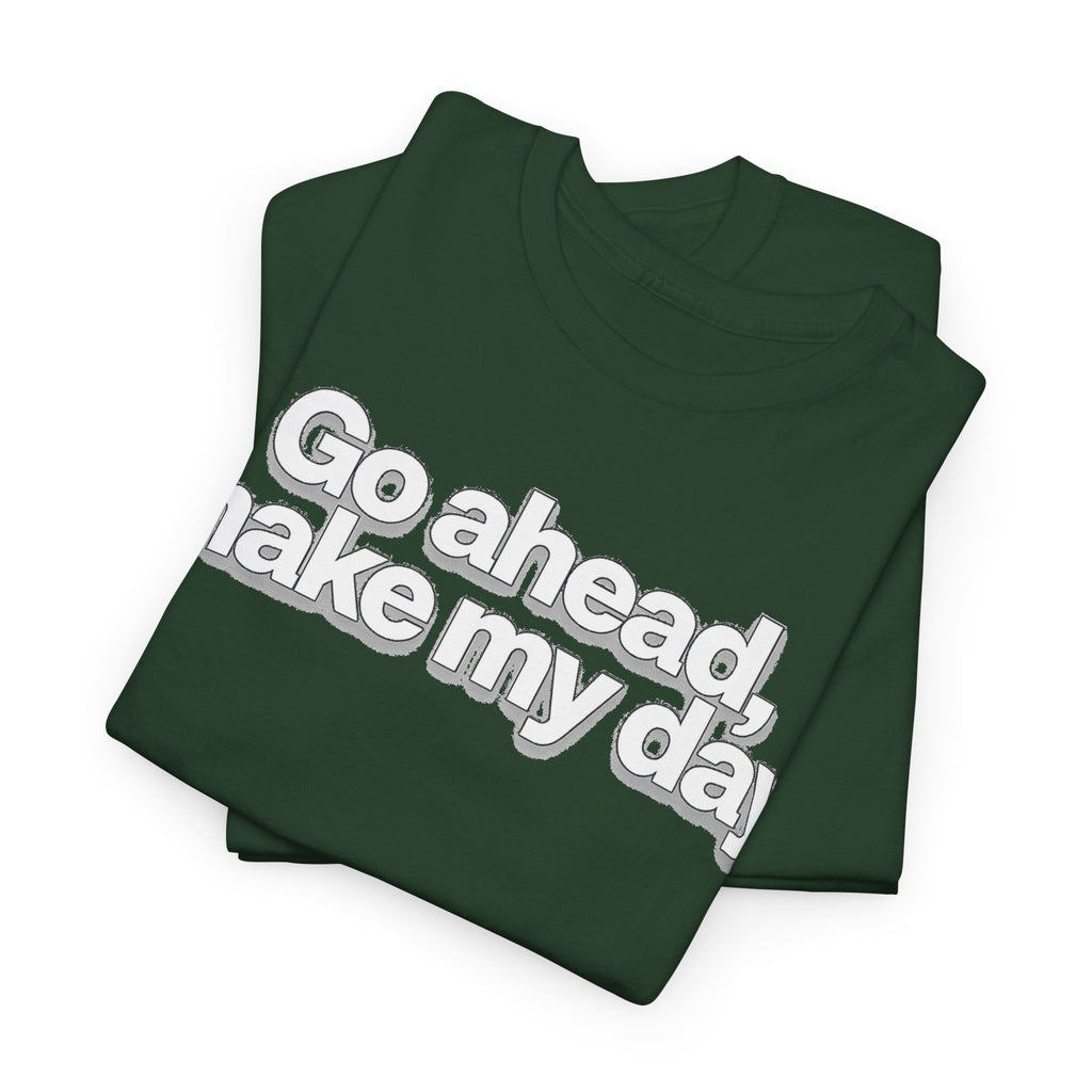 Go Ahead, Make My Day Tee - Bold Statement Graphic T-Shirt