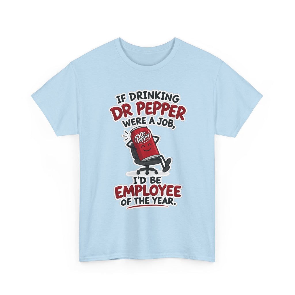 Dr Pepper Tee — "If Drinking Dr Pepper Were a Job, I'd Be Employee of the Year"