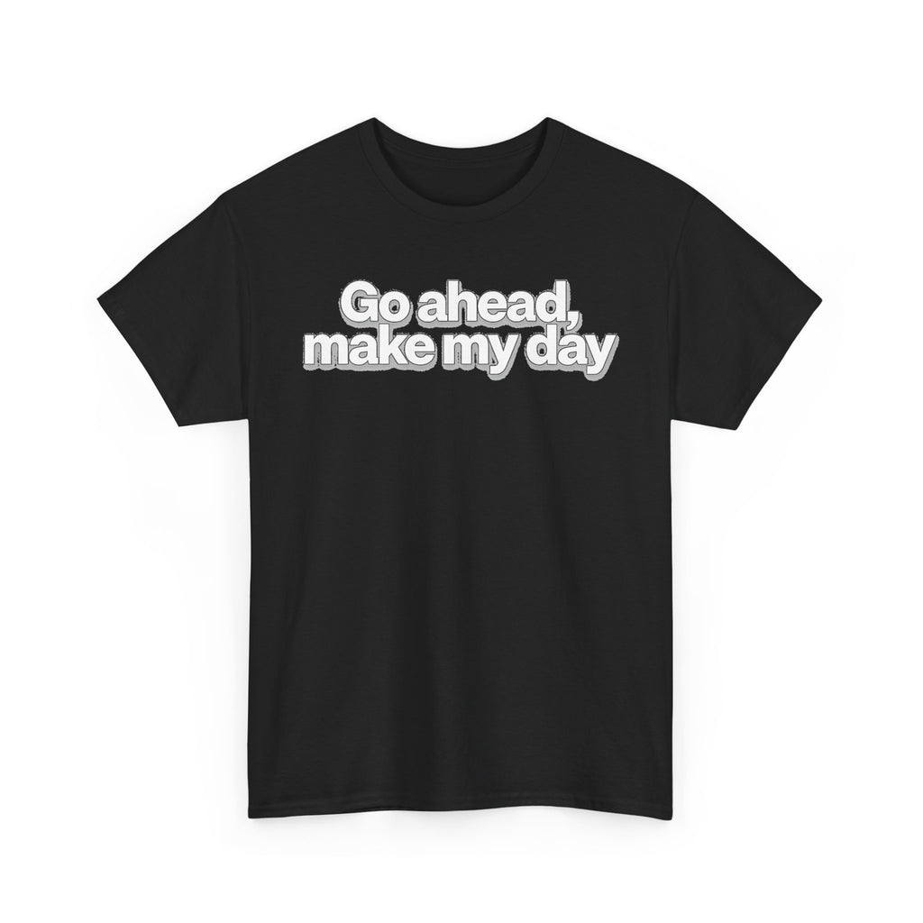 Go Ahead, Make My Day Tee - Bold Statement Graphic T-Shirt