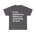 No Such Thing as Luck Tee — Bold Typographic Motivational T‑Shirt