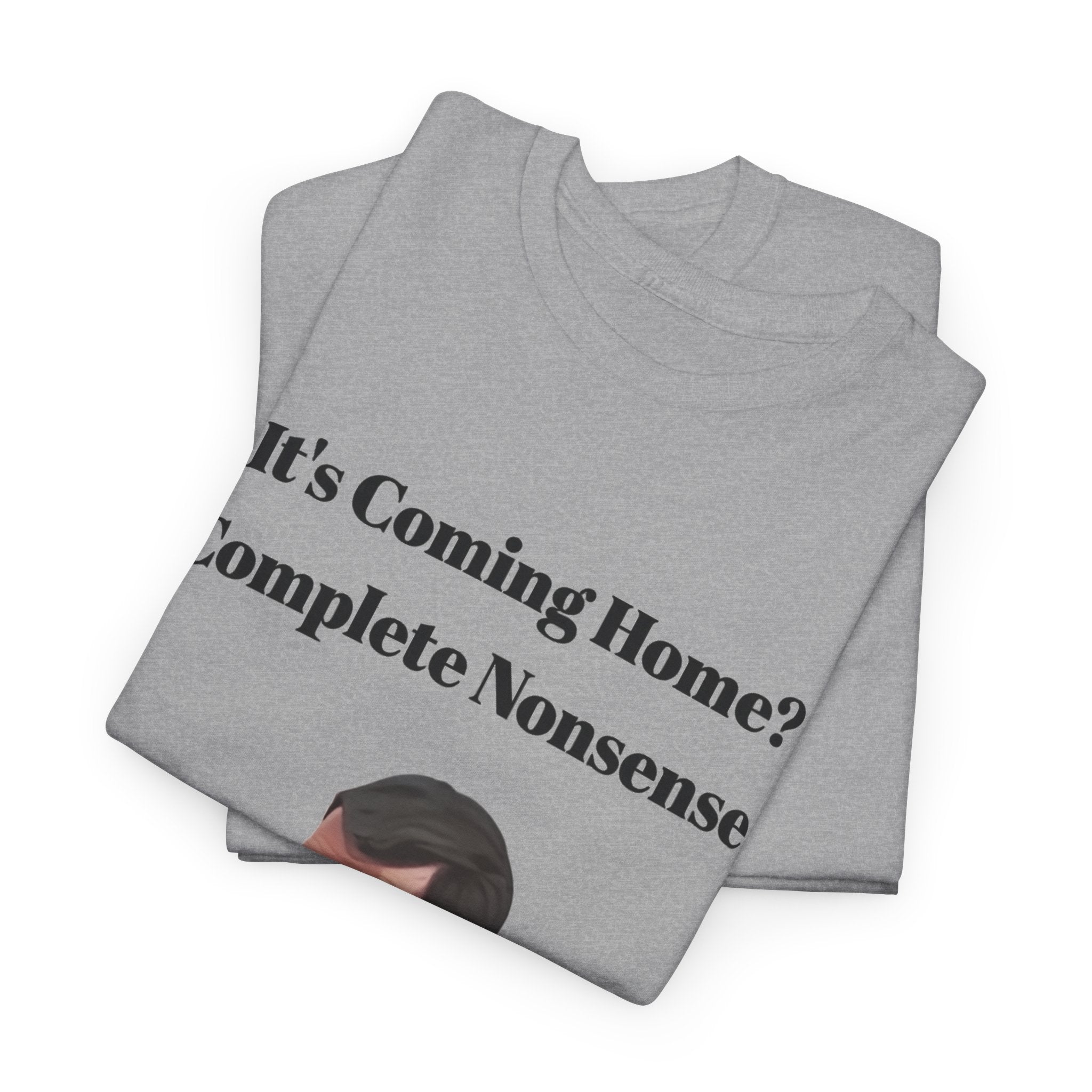 Keane "It's Coming Home? Complete Nonsense!" Soccer Fan T‑Shirt
