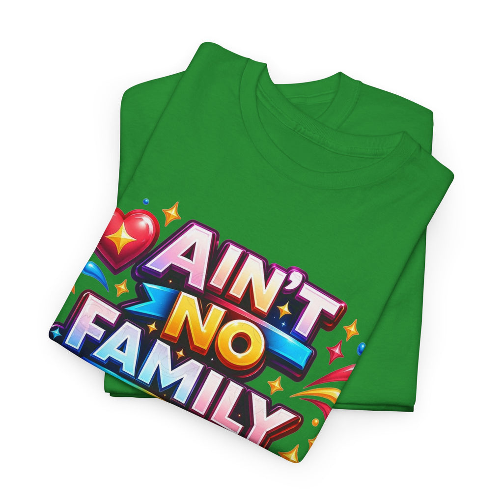 Ain't No Family Like The One I Got Cotton T-Shirt