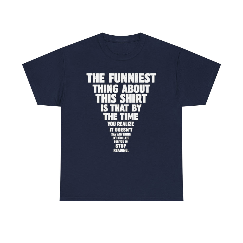 Funny Text Tee — “The Funniest Thing About This Shirt” Graphic T-Shirt