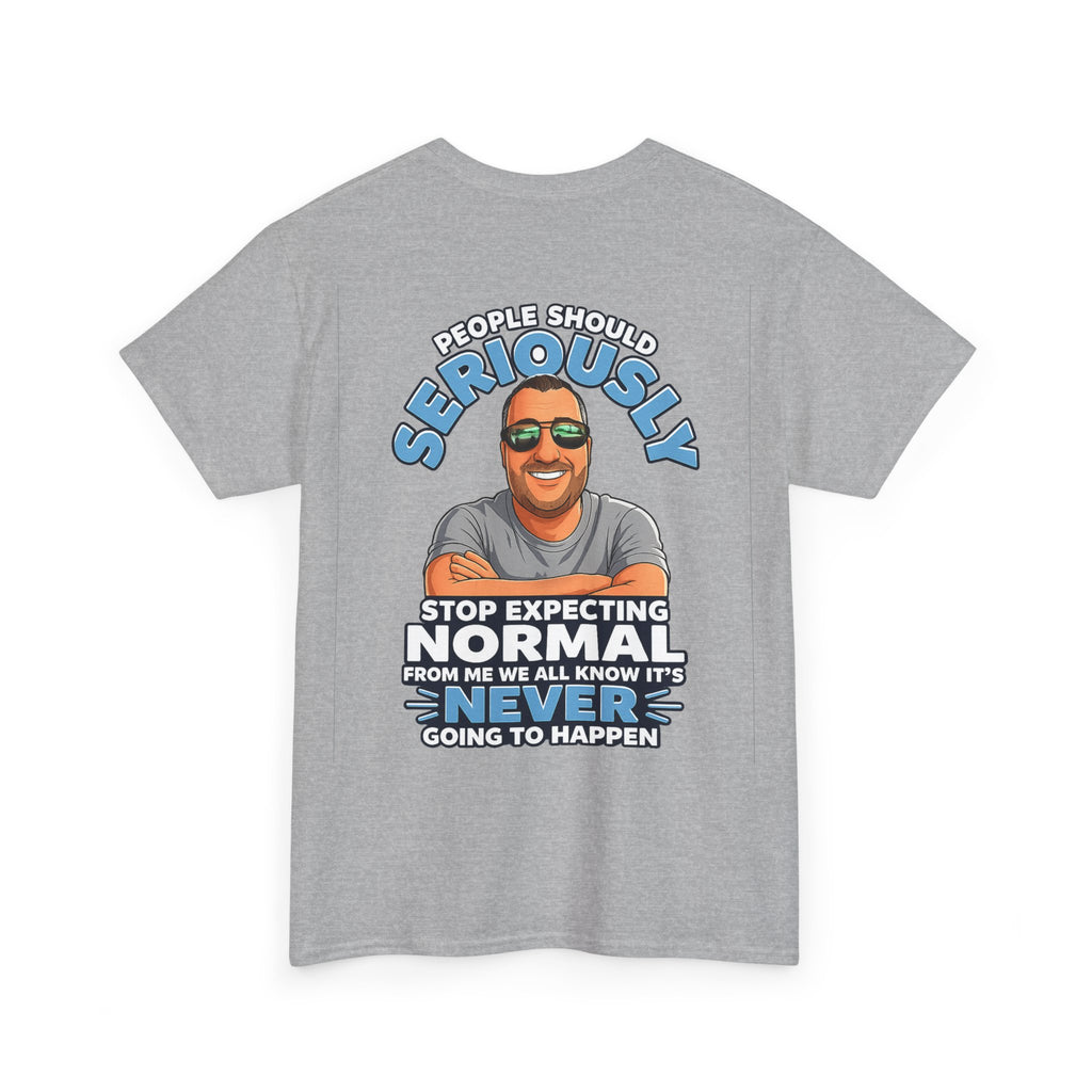 T‑Shirt — “People Should Seriously Stop Expecting Normal” Funny Graphic Tee