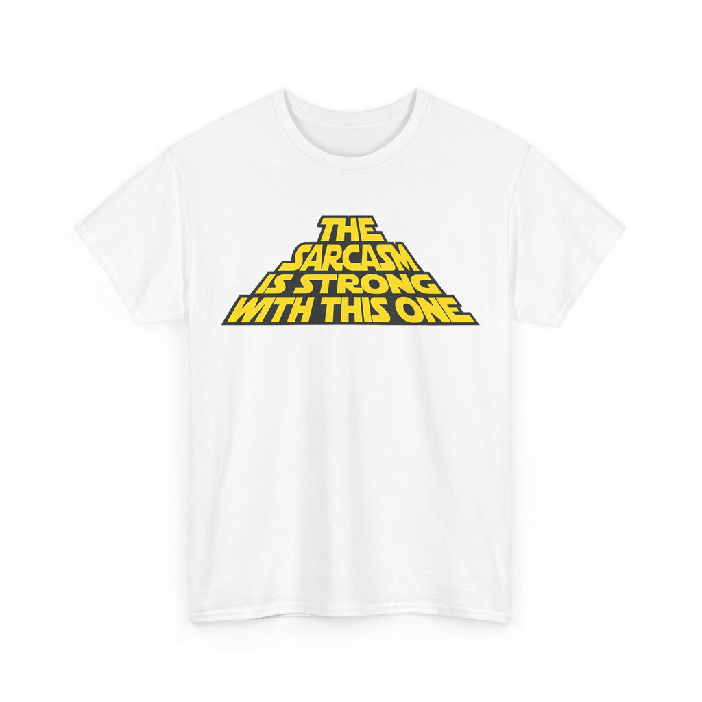 Sarcasm Strong Tee — "The Sarcasm Is Strong With This One" Graphic T-Shirt