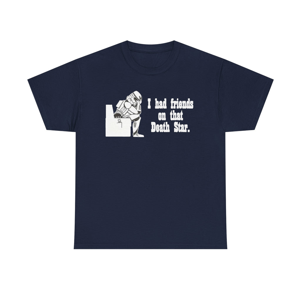 Death Star Humor T‑Shirt – “I had friends on that Death Star.”