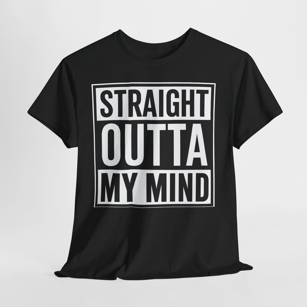 Straight Outta My Mind T‑Shirt — Funny Graphic Tee for Casual Wear