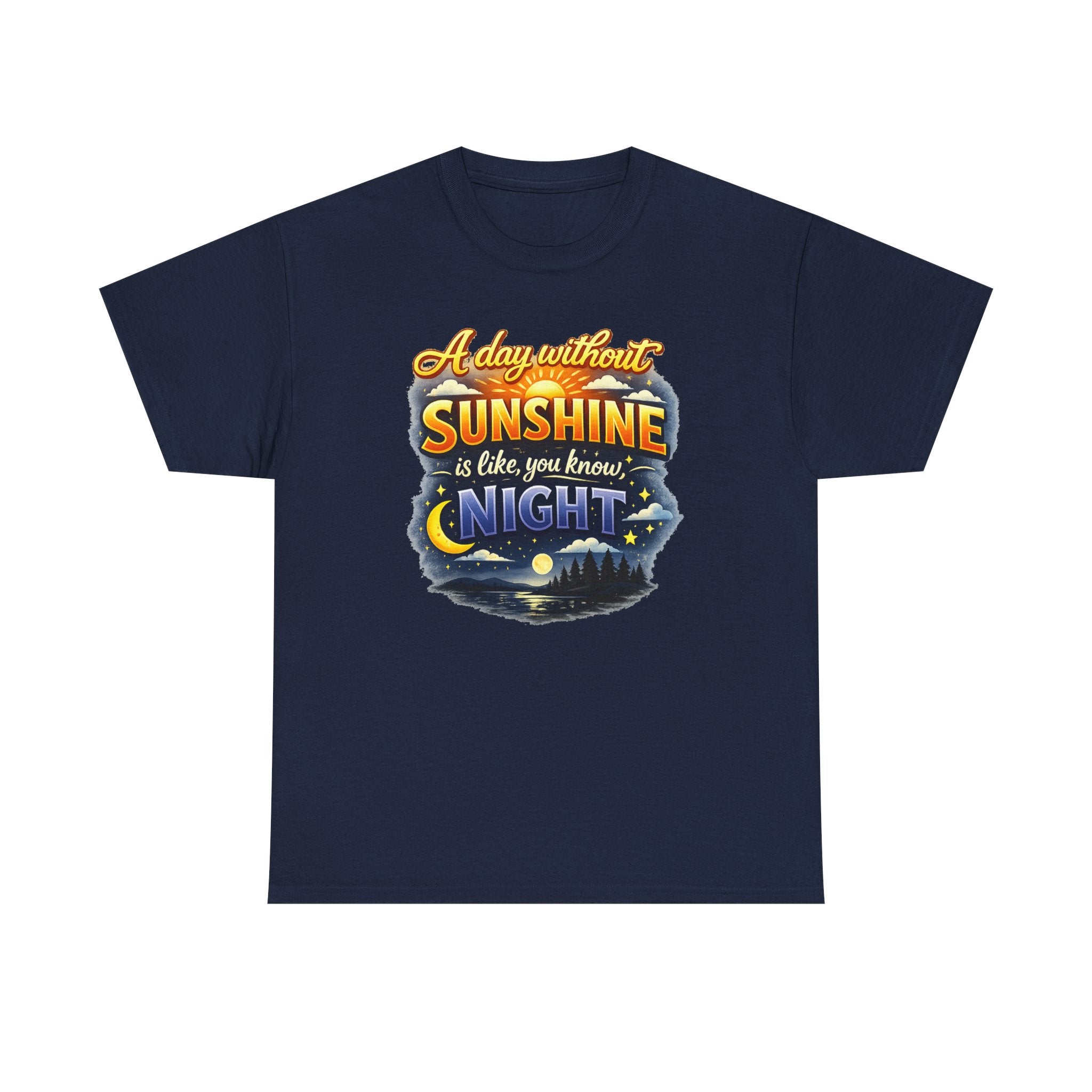 Sunshine & Night Quote Tee — "A Day Without Sunshine Is Like, You Know, Night" Graphic T-Shirt