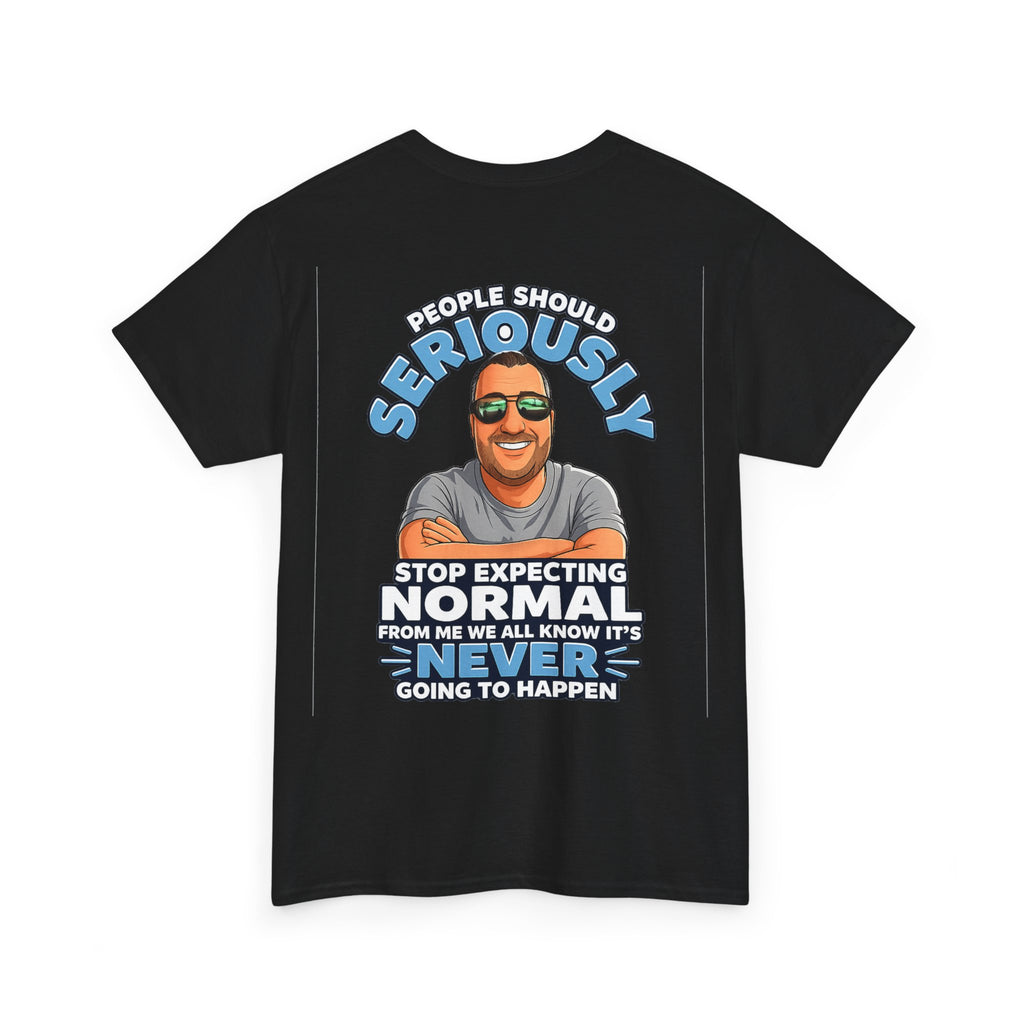 T‑Shirt — “People Should Seriously Stop Expecting Normal” Funny Graphic Tee