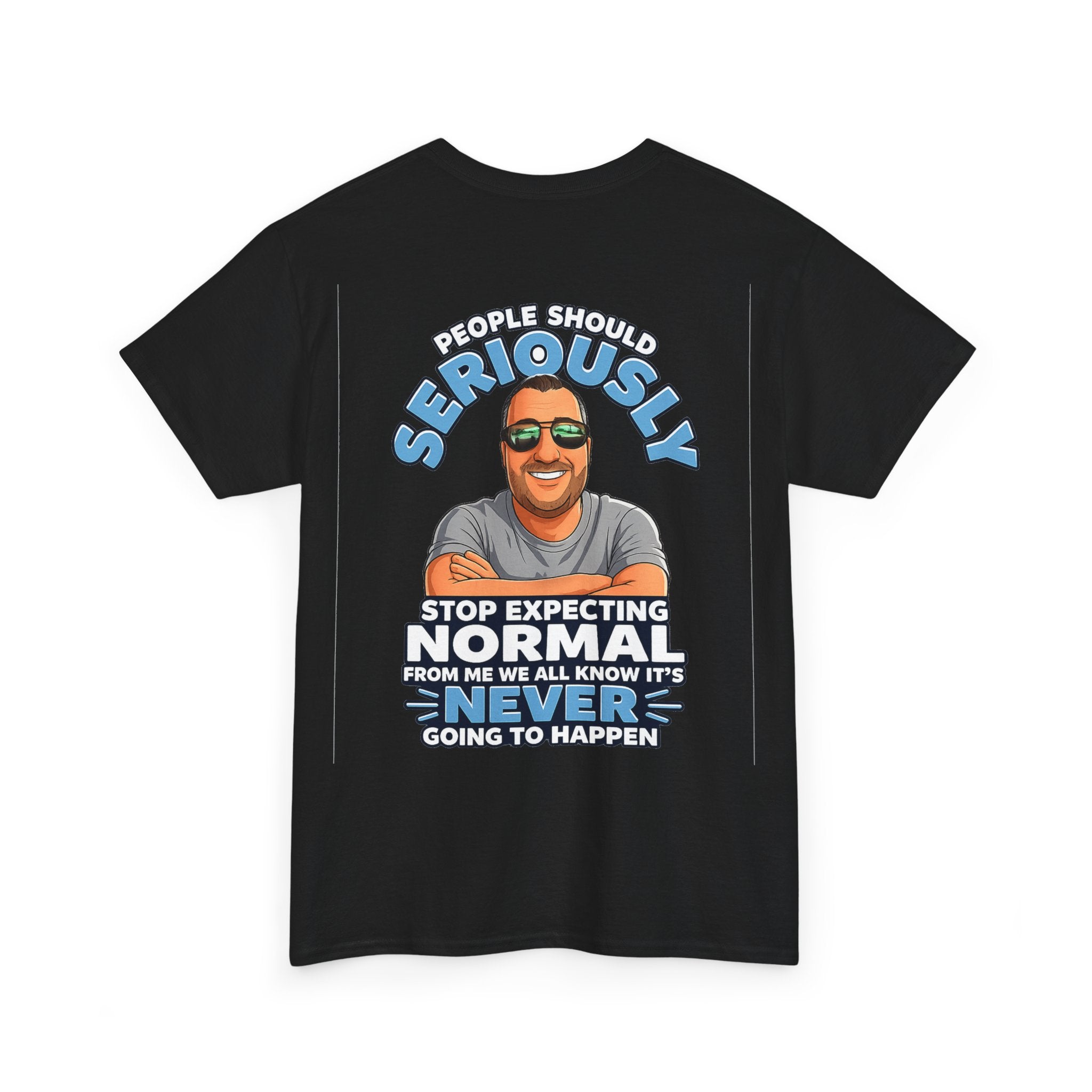 T‑Shirt — “People Should Seriously Stop Expecting Normal” Funny Graphic Tee