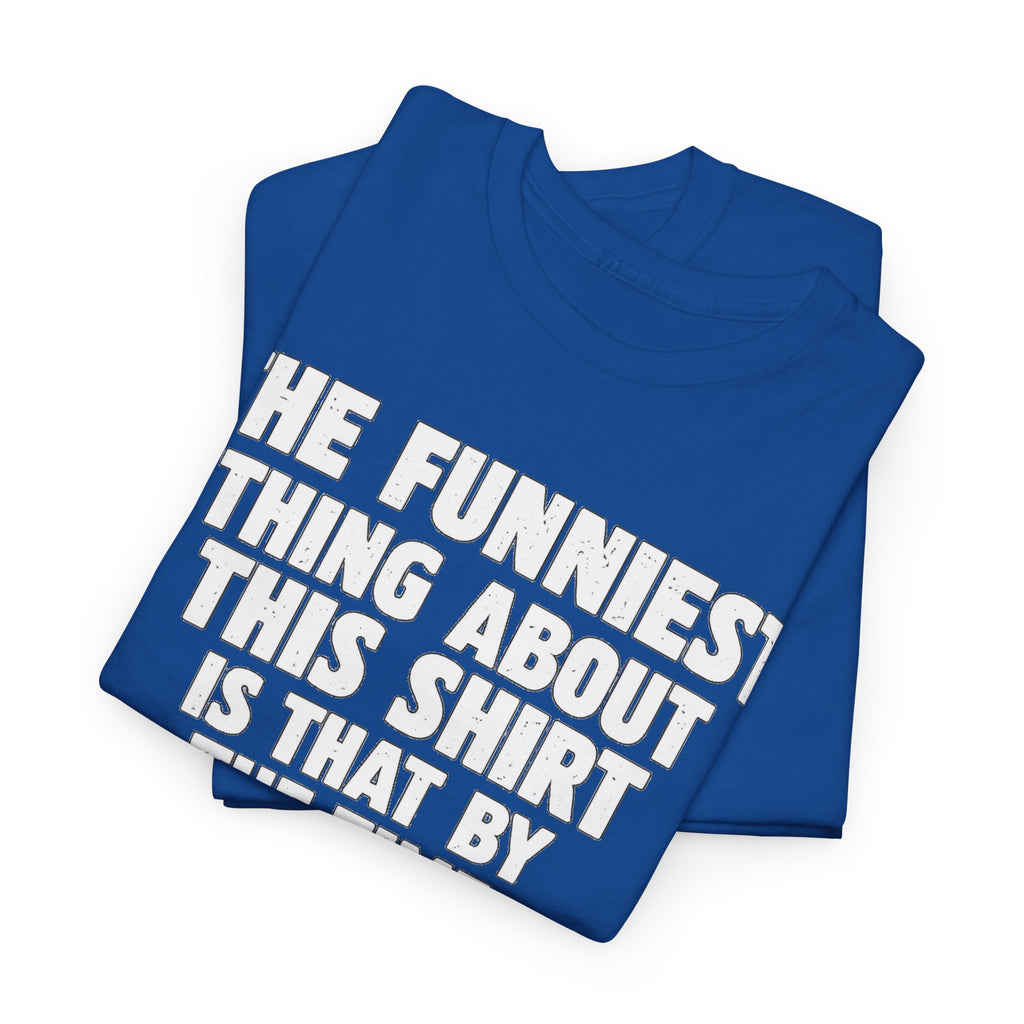 Funny Text Tee — “The Funniest Thing About This Shirt” Graphic T-Shirt