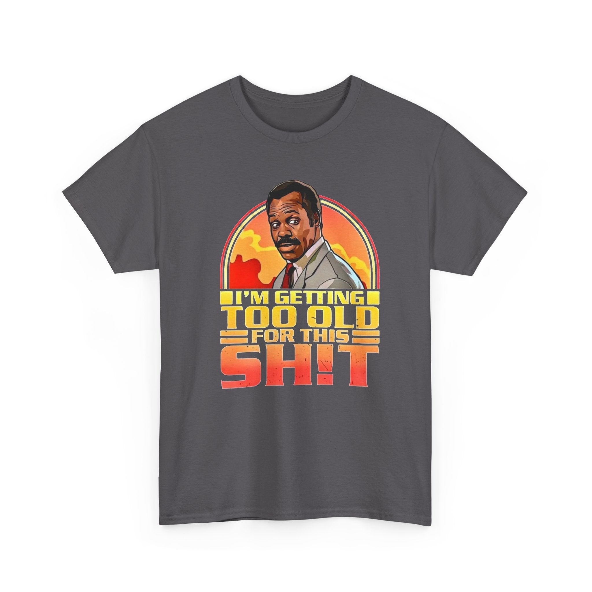 Graphic Tee — "I'm Getting Too Old for This Sh!t" Retro Sunset Design