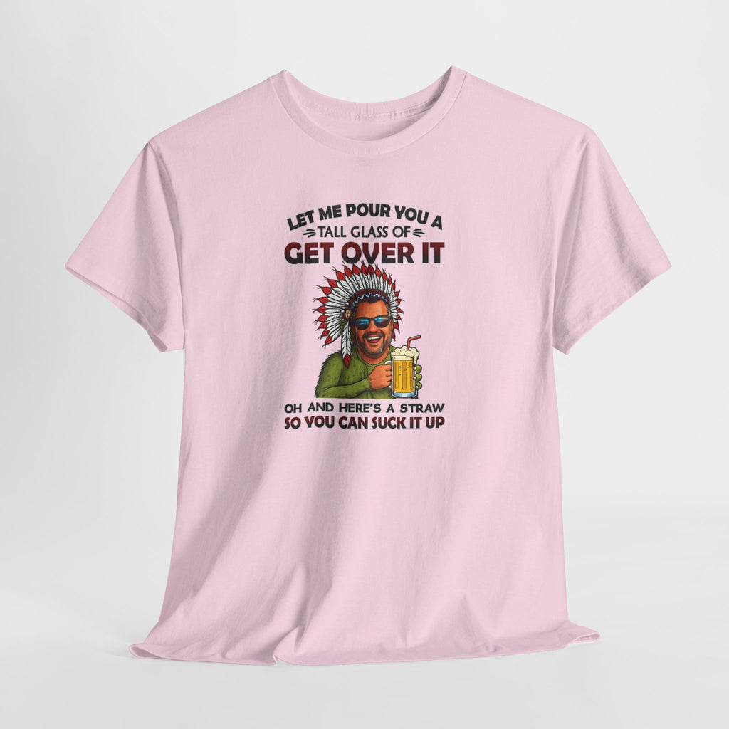 Get Over It Tee – Retro Native Chief Graphic Shirt with 'Let Me Pour You a Tall Glass of Get Over It' Slogan
