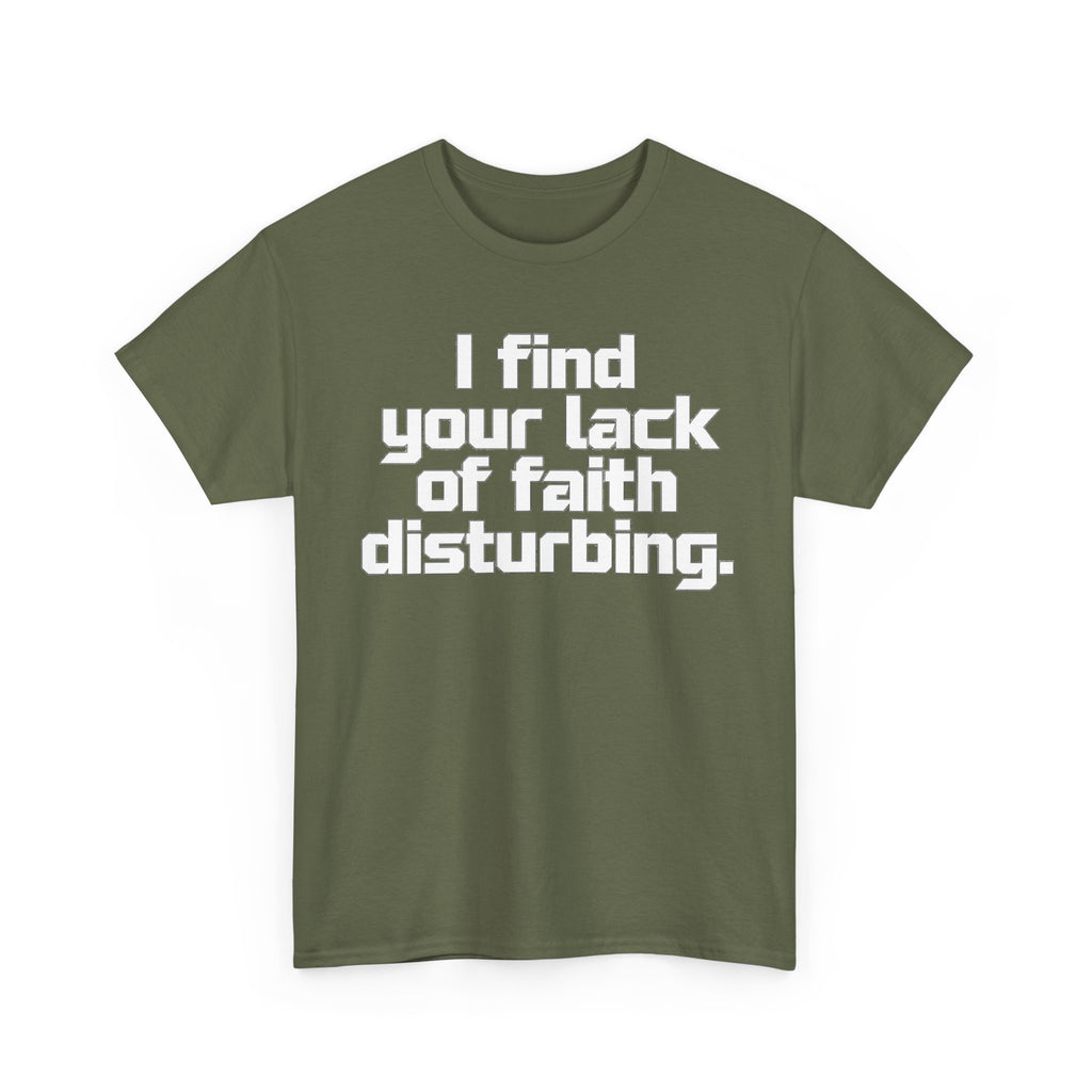 I Find Your Lack of Faith Disturbing T-Shirt