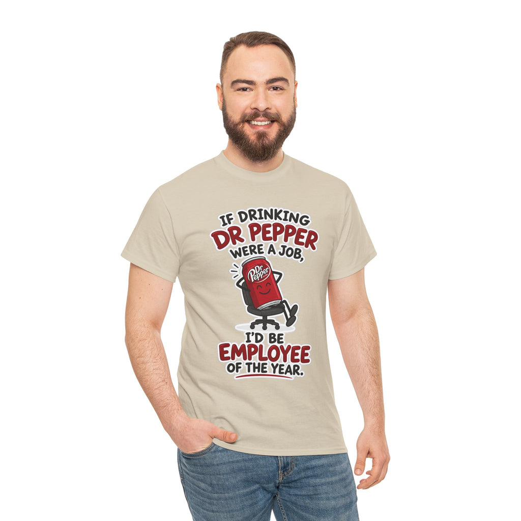 Dr Pepper Tee — "If Drinking Dr Pepper Were a Job, I'd Be Employee of the Year"