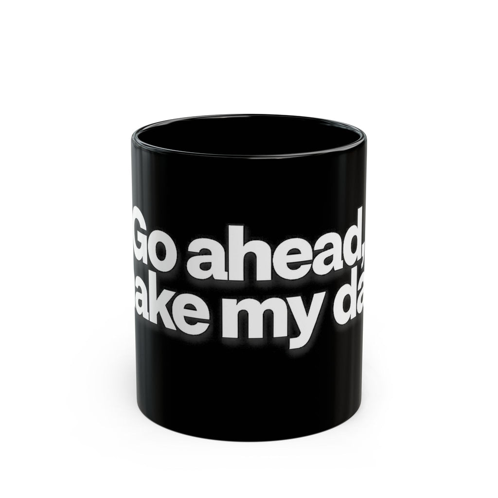 "Go ahead, make my day" Bold White Typography (11oz & 15oz). -Black Ceramic Mug