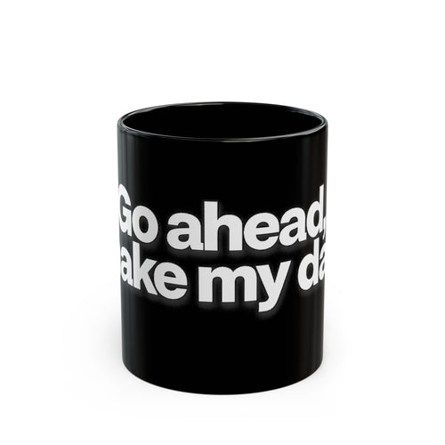 "Go ahead, make my day" Bold White Typography (11oz & 15oz). -Black Ceramic Mug