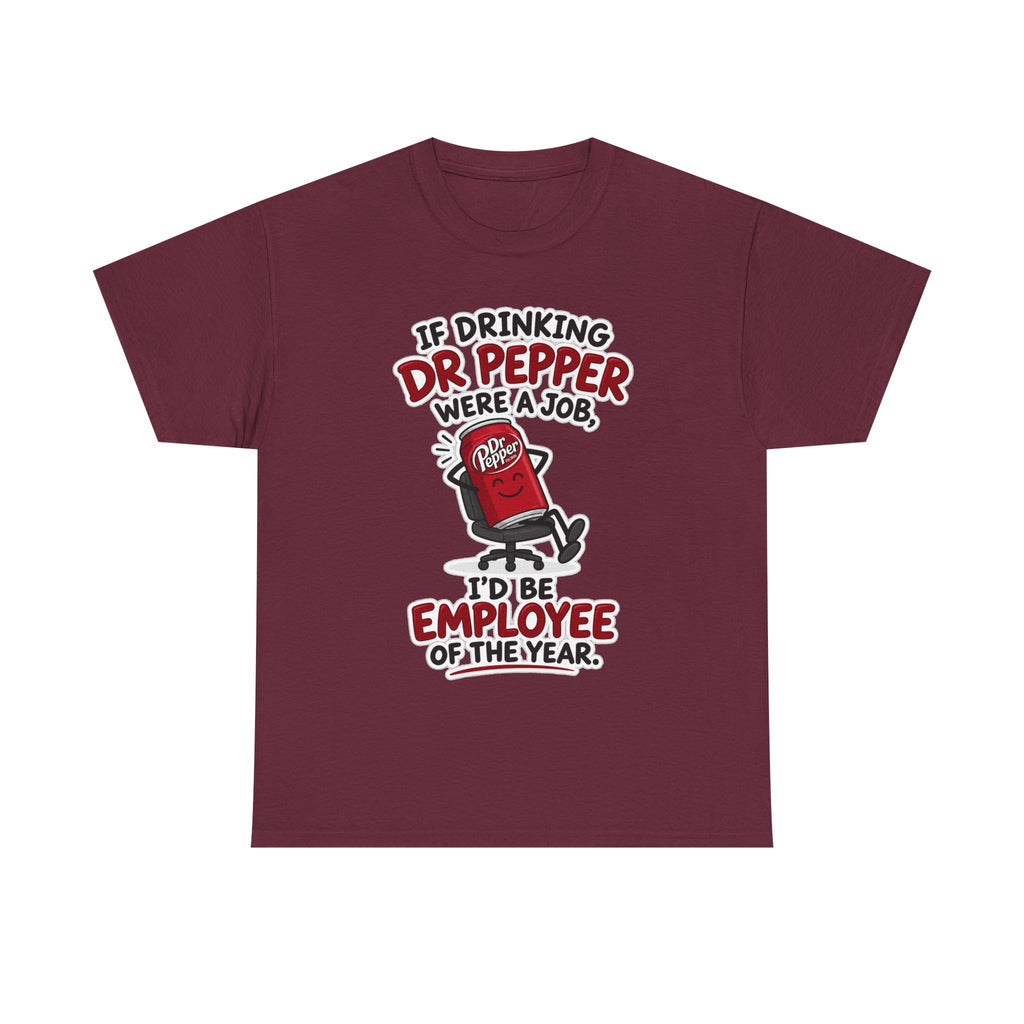 Dr Pepper Tee — "If Drinking Dr Pepper Were a Job, I'd Be Employee of the Year"