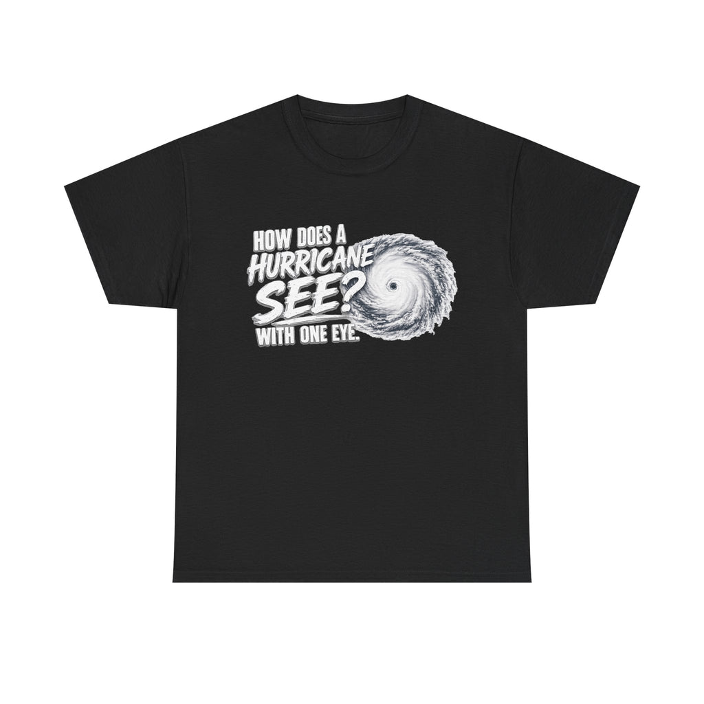 Hurricane Joke Tee – "How Does a Hurricane See? With One Eye" Graphic T-Shirt