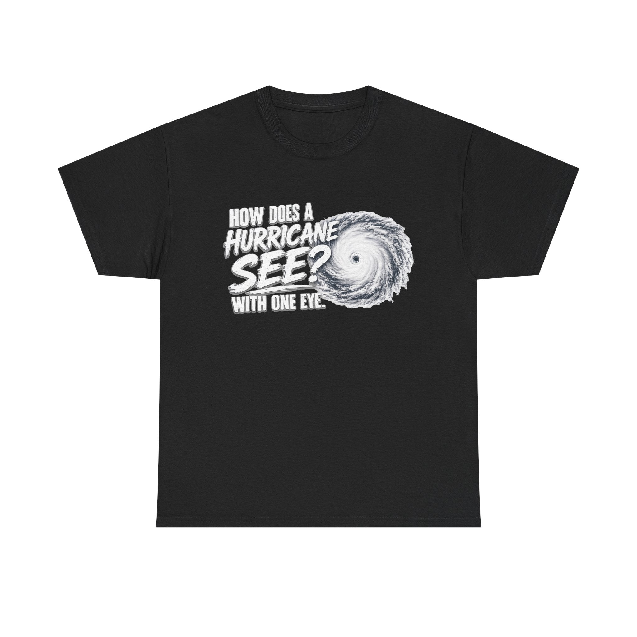 Hurricane Joke Tee – "How Does a Hurricane See? With One Eye" Graphic T-Shirt