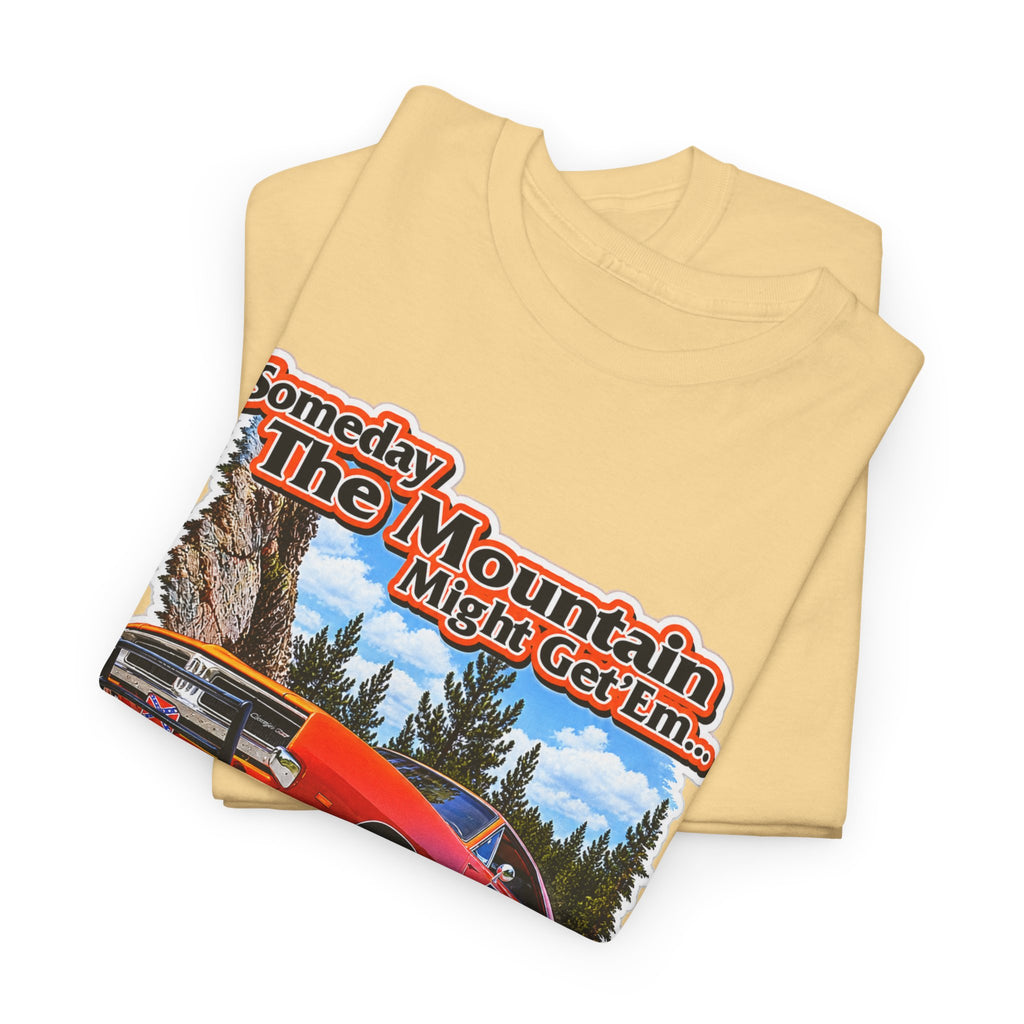 Dukes of Hazard Sometimes the Mountain Might Get ’Em But the Law Never Will Cotton T-Shirt