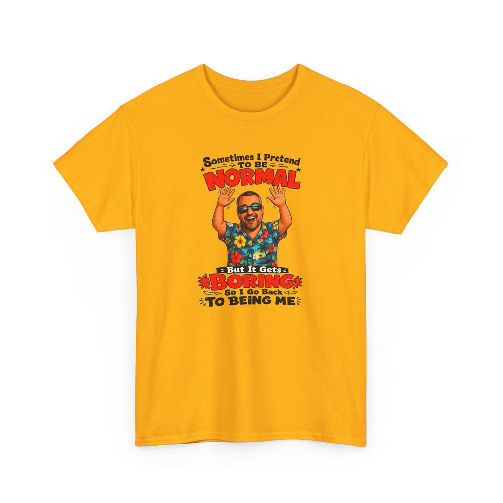 Funny Retro Graphic Tee — "Sometimes I Pretend To Be Normal But It Was Boring So I Went Back To Being Me"