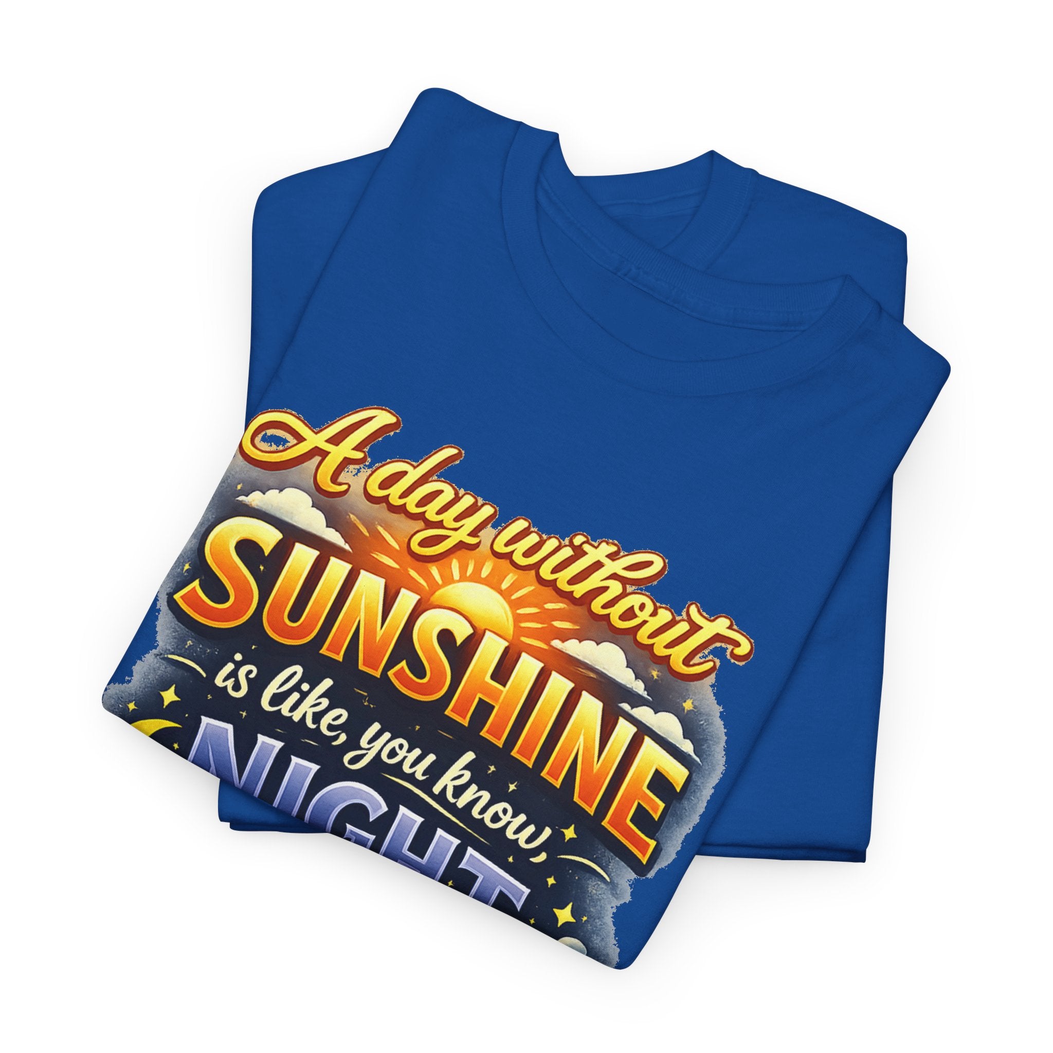 Sunshine & Night Quote Tee — "A Day Without Sunshine Is Like, You Know, Night" Graphic T-Shirt