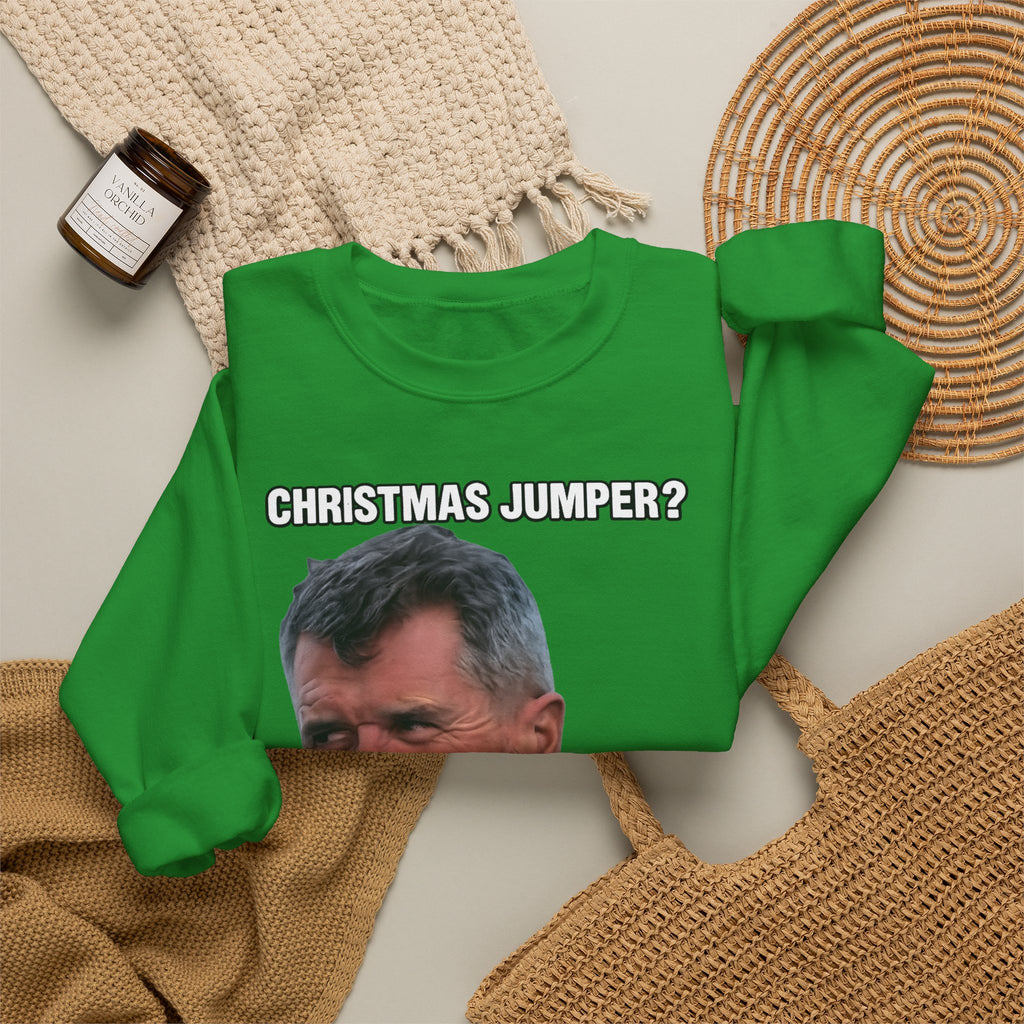 Roy Keane Christmas Jumper? Complete Load of Nonsense Sweatshirt