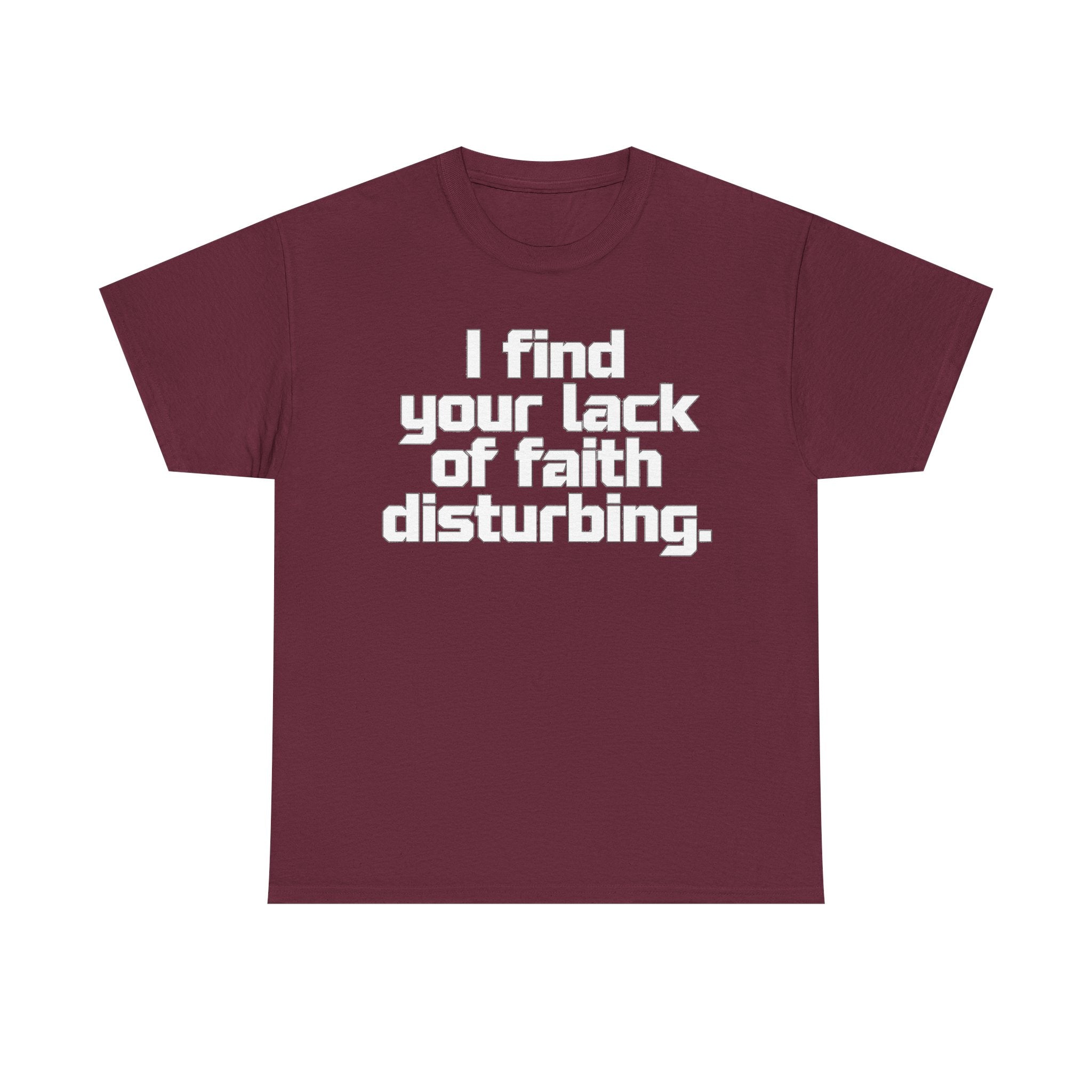 I Find Your Lack of Faith Disturbing T-Shirt