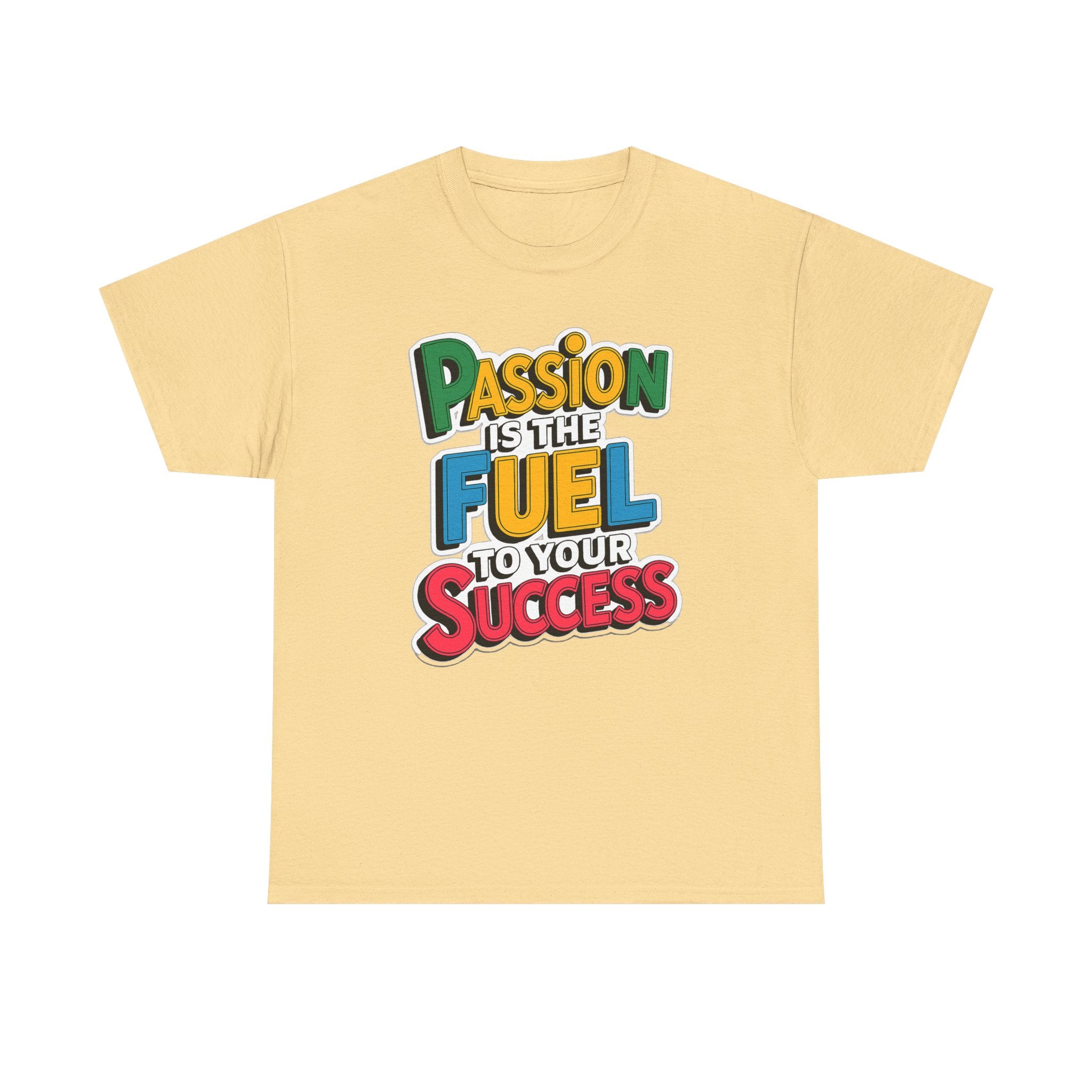 Passion Is the Fuel to Your Success T-Shirt — Motivational Graphic Tee
