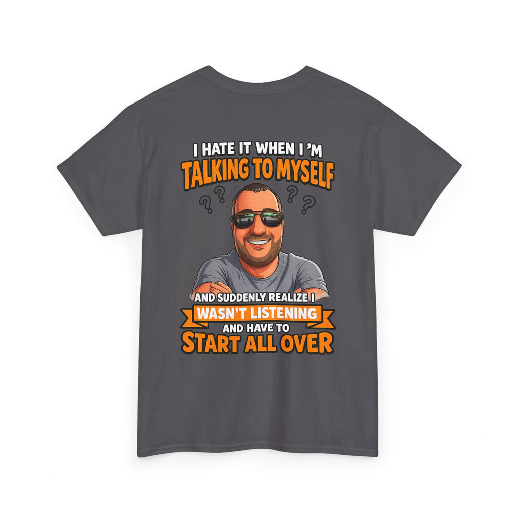 Funny Talking to Myself T-Shirt — 'I Hate It When I'm Talking to Myself… Wasn’t Listening' Graphic Tee