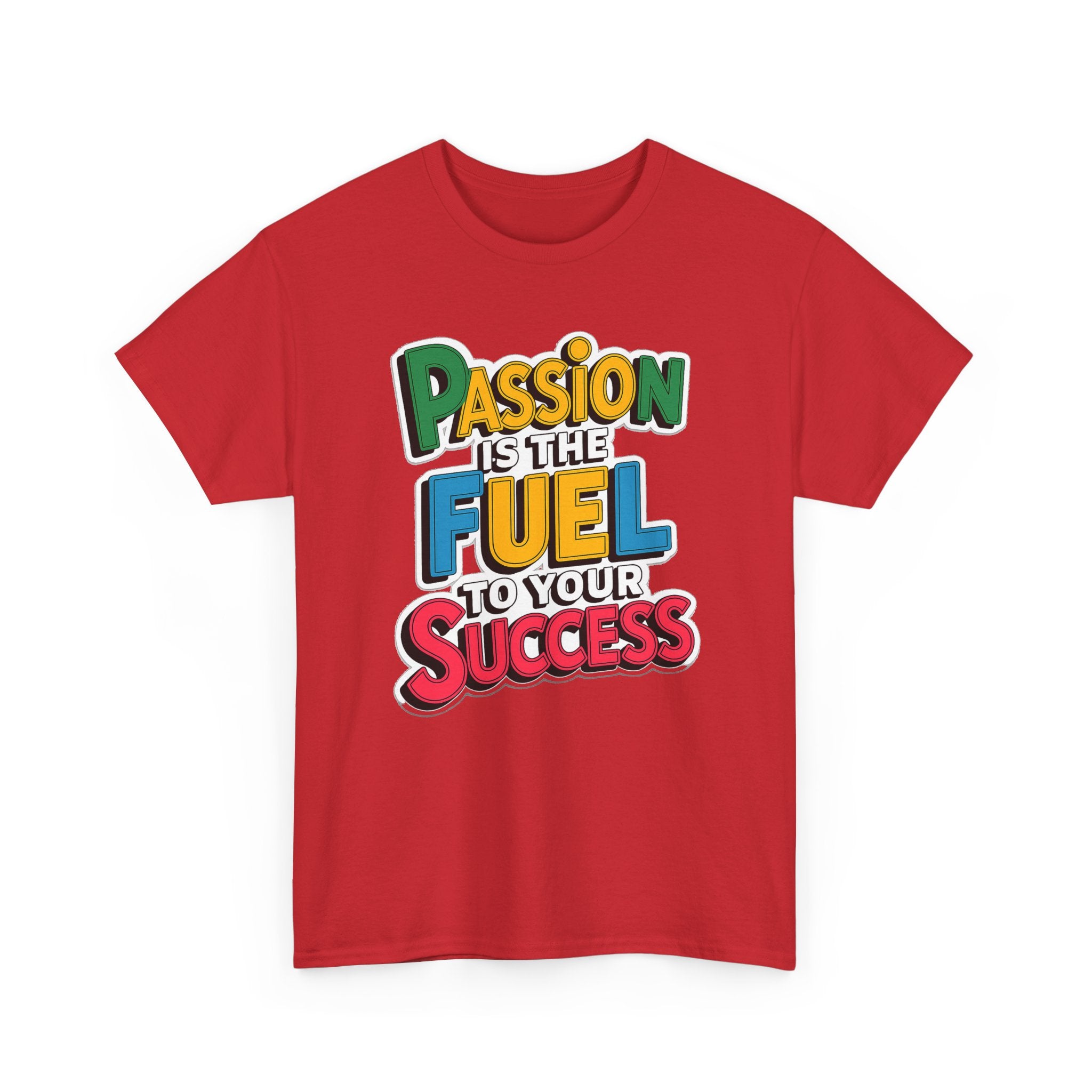 Passion Is the Fuel to Your Success T-Shirt — Motivational Graphic Tee