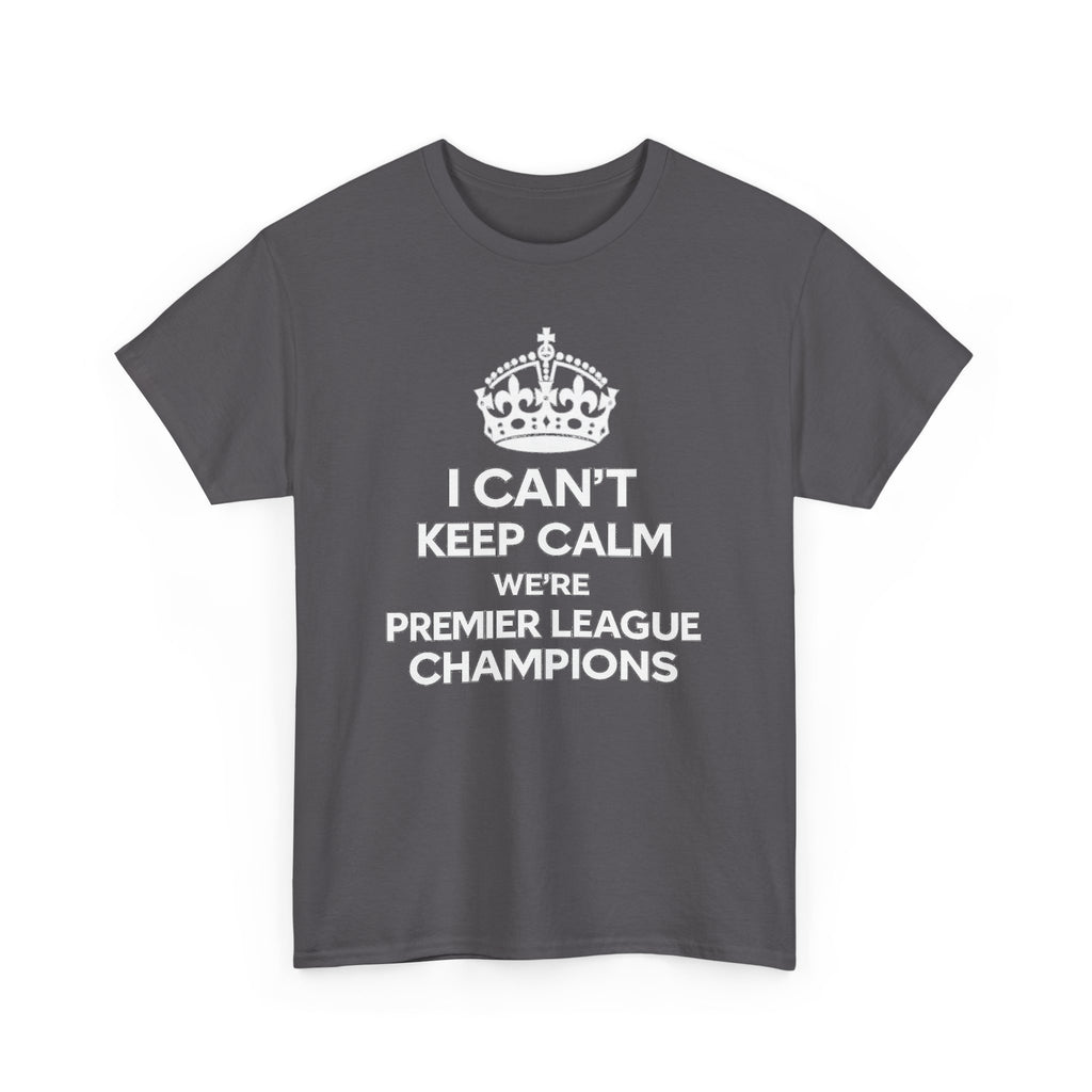 I Can't Keep Calm We're Premier League Champions T-Shirt
