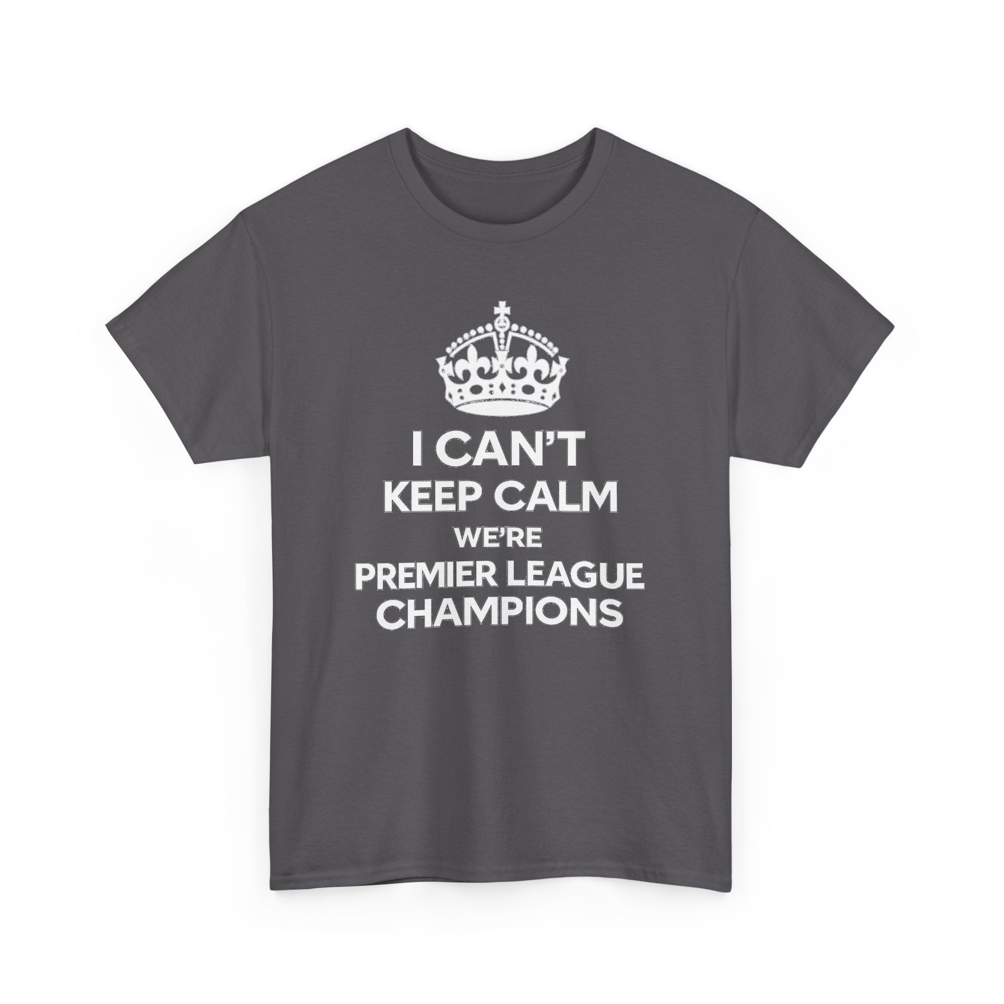I Can't Keep Calm We're Premier League Champions T-Shirt